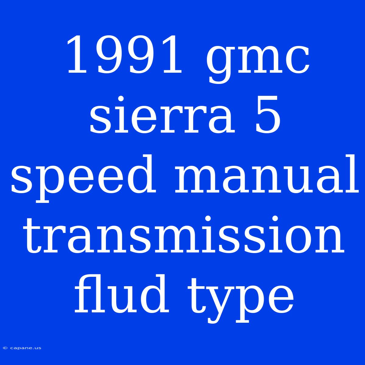 1991 Gmc Sierra 5 Speed Manual Transmission Flud Type