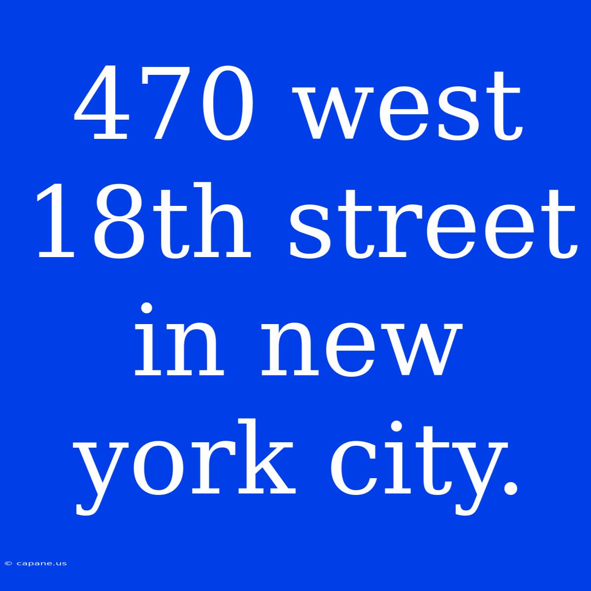 470 West 18th Street In New York City.