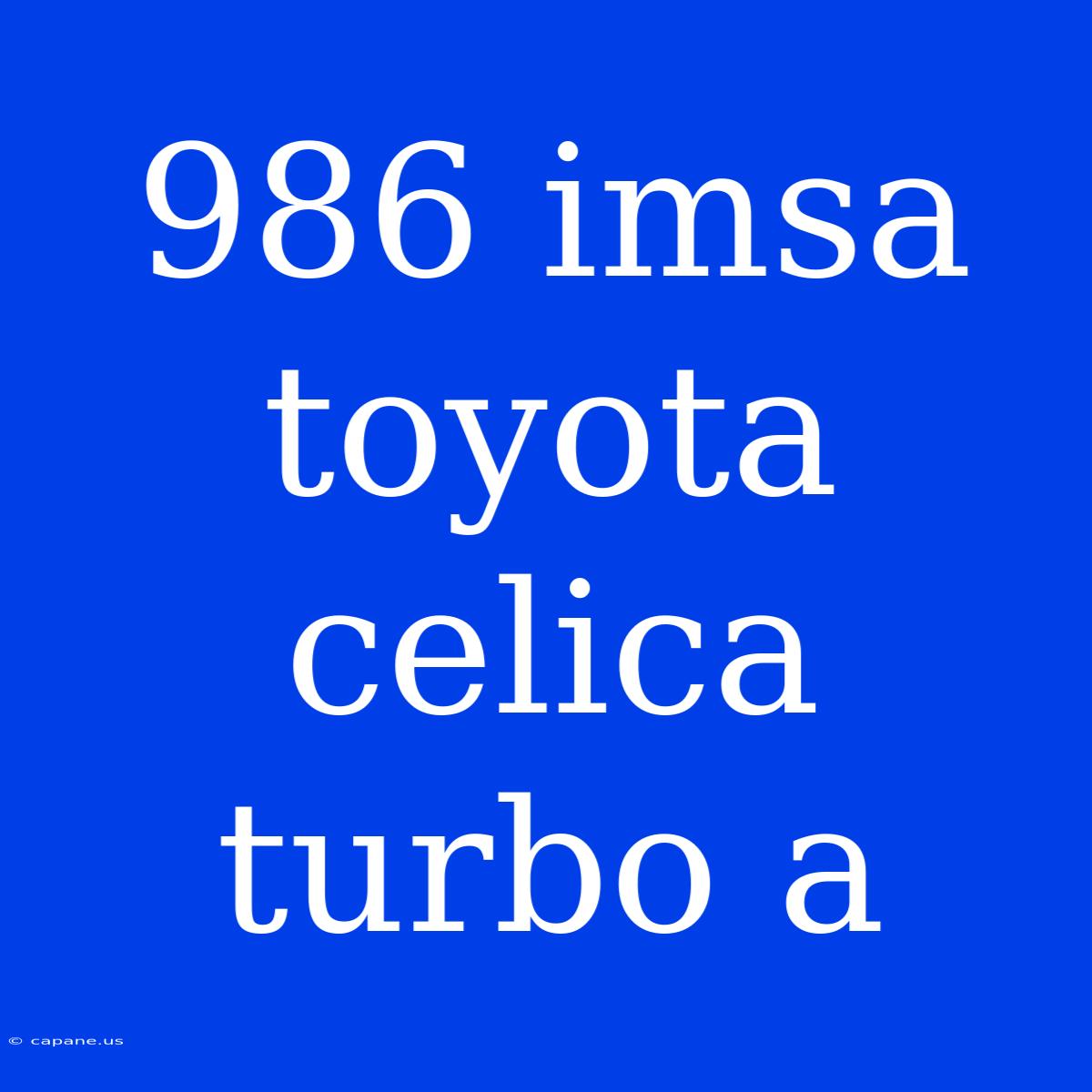 986 Imsa Toyota Celica Turbo A