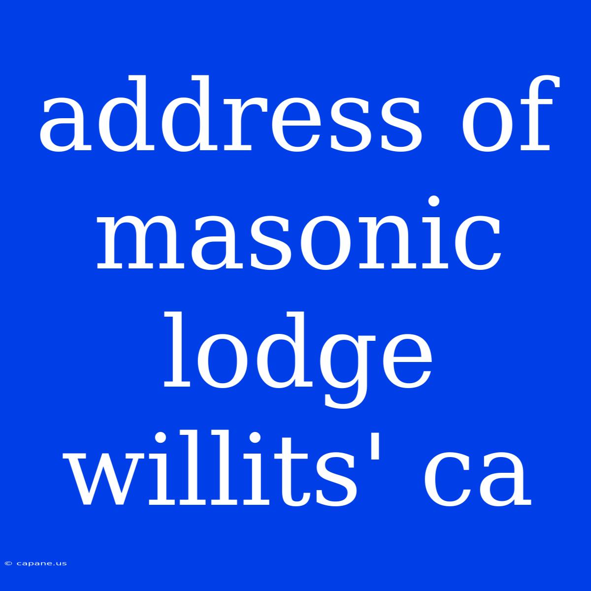 Address Of Masonic Lodge Willits' Ca