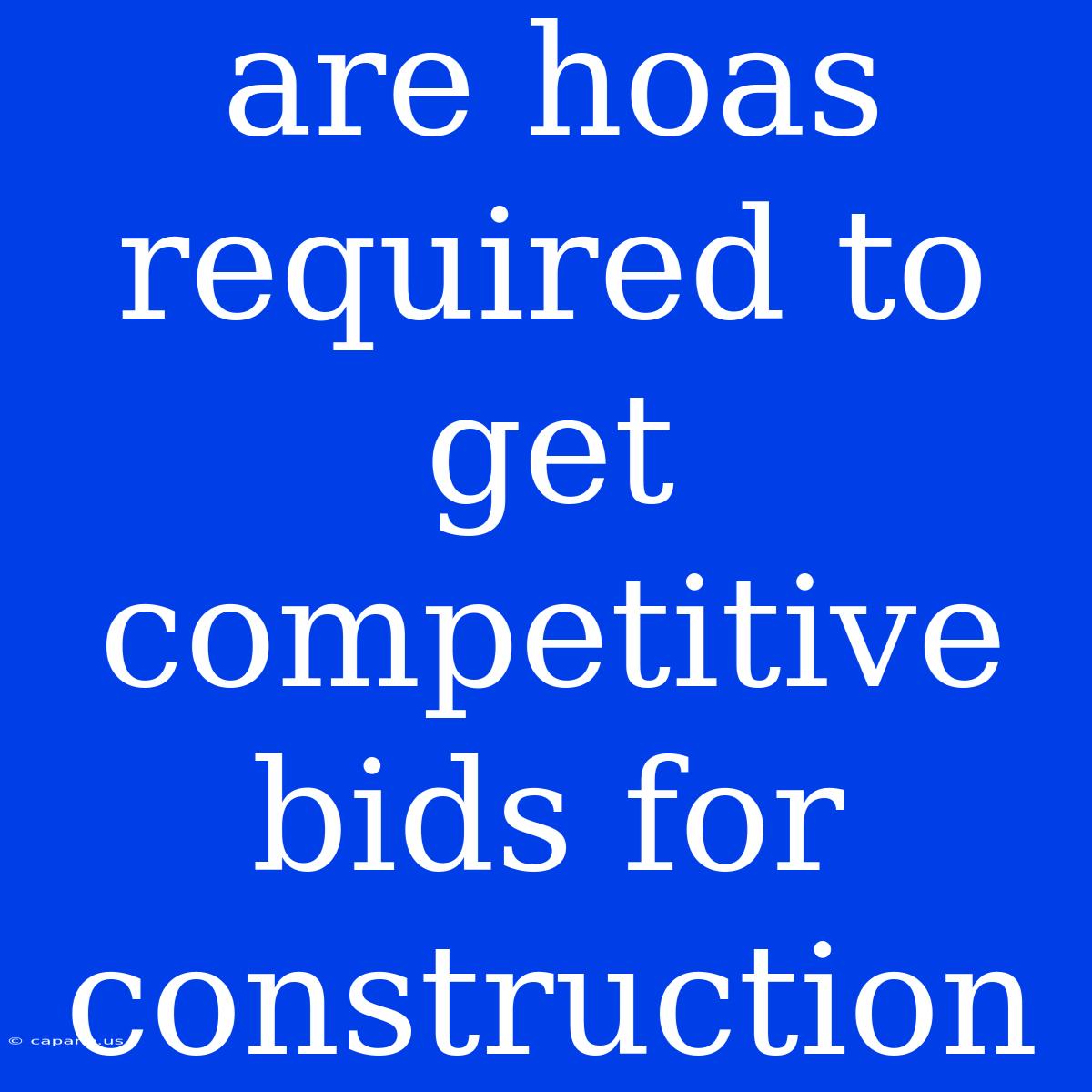 Are Hoas Required To Get Competitive Bids For Construction