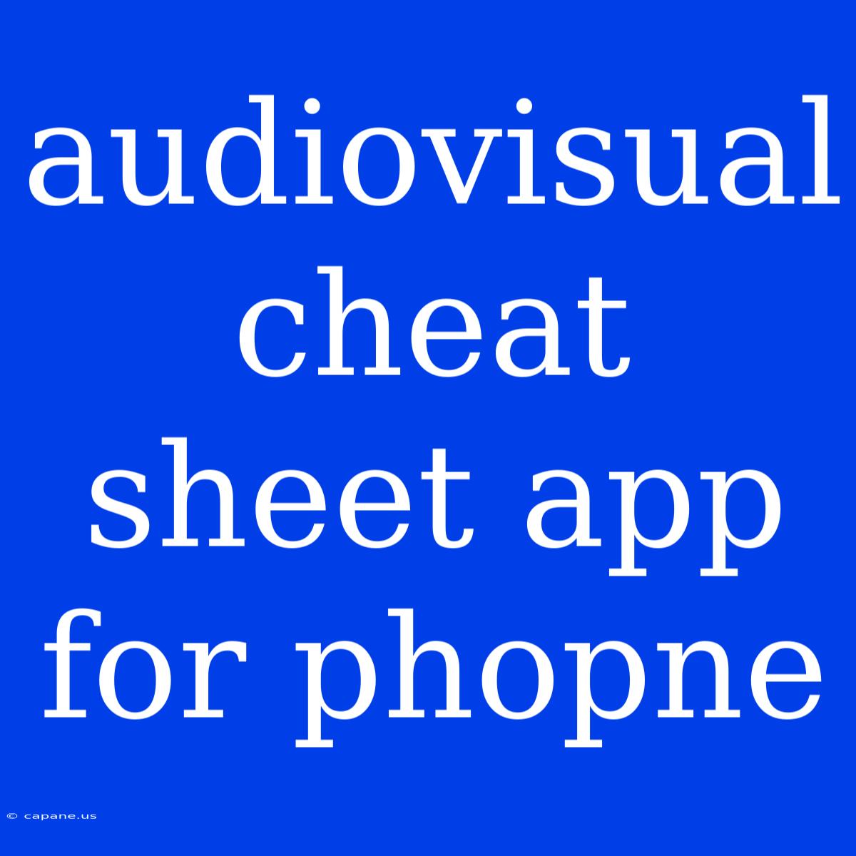 Audiovisual Cheat Sheet App For Phopne