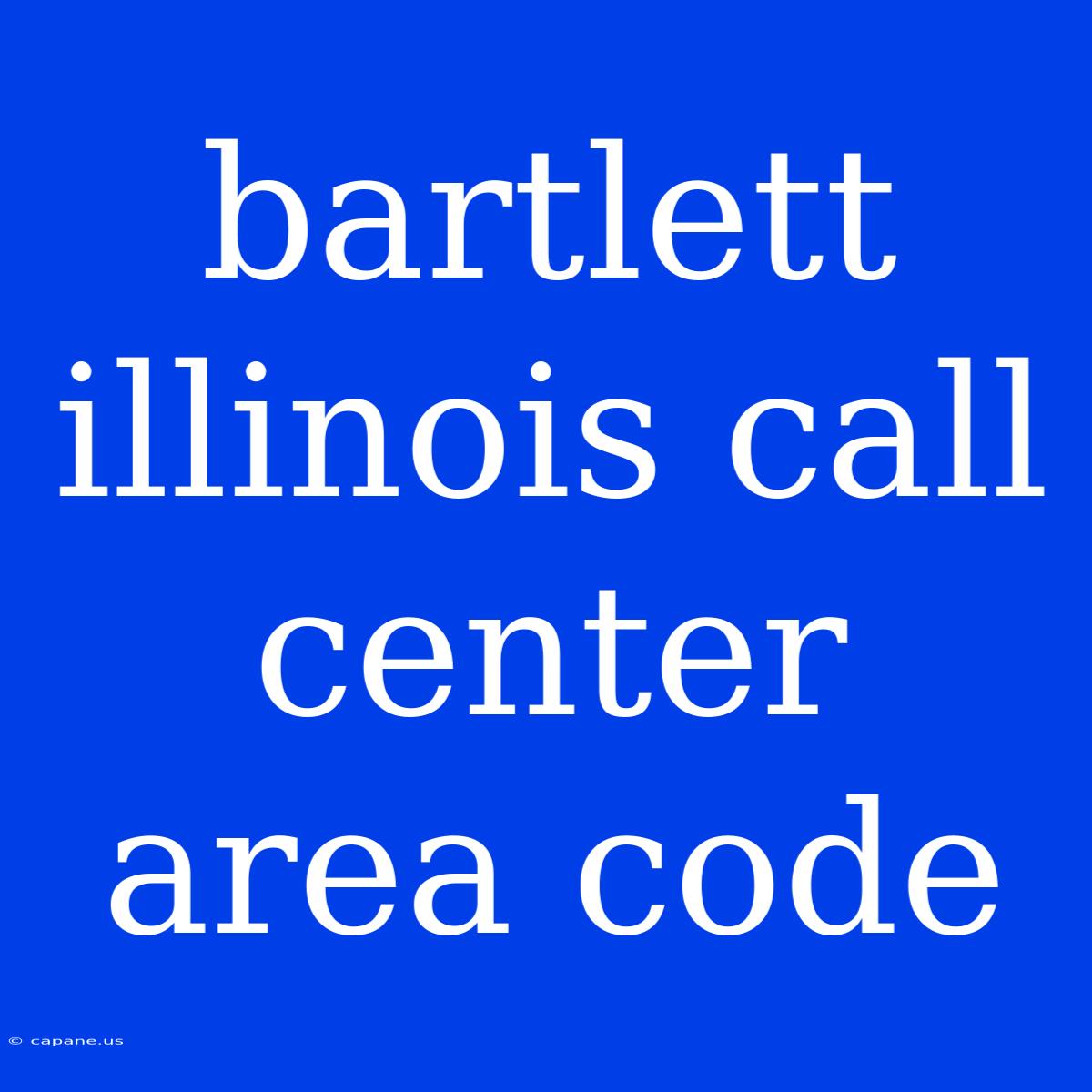 Bartlett Illinois Call Center Area Code