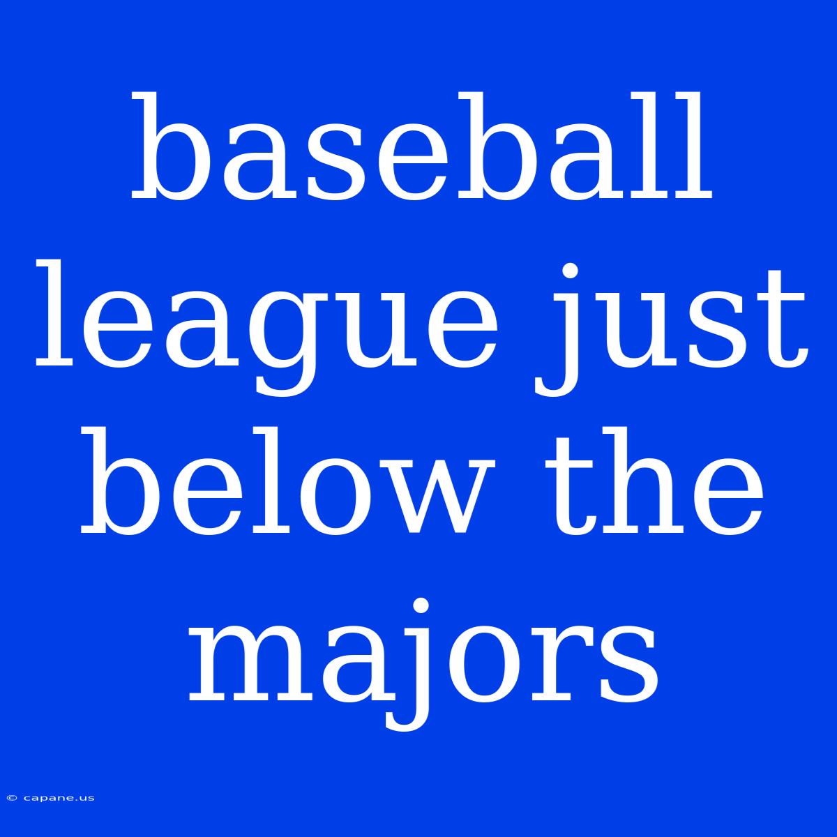 Baseball League Just Below The Majors