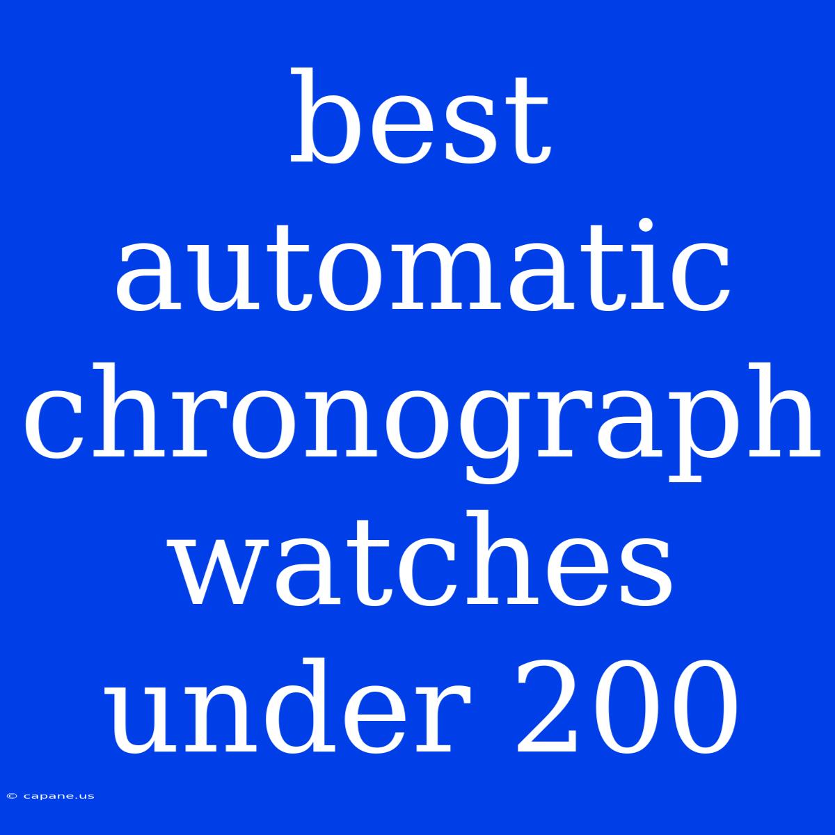 Best Automatic Chronograph Watches Under 200