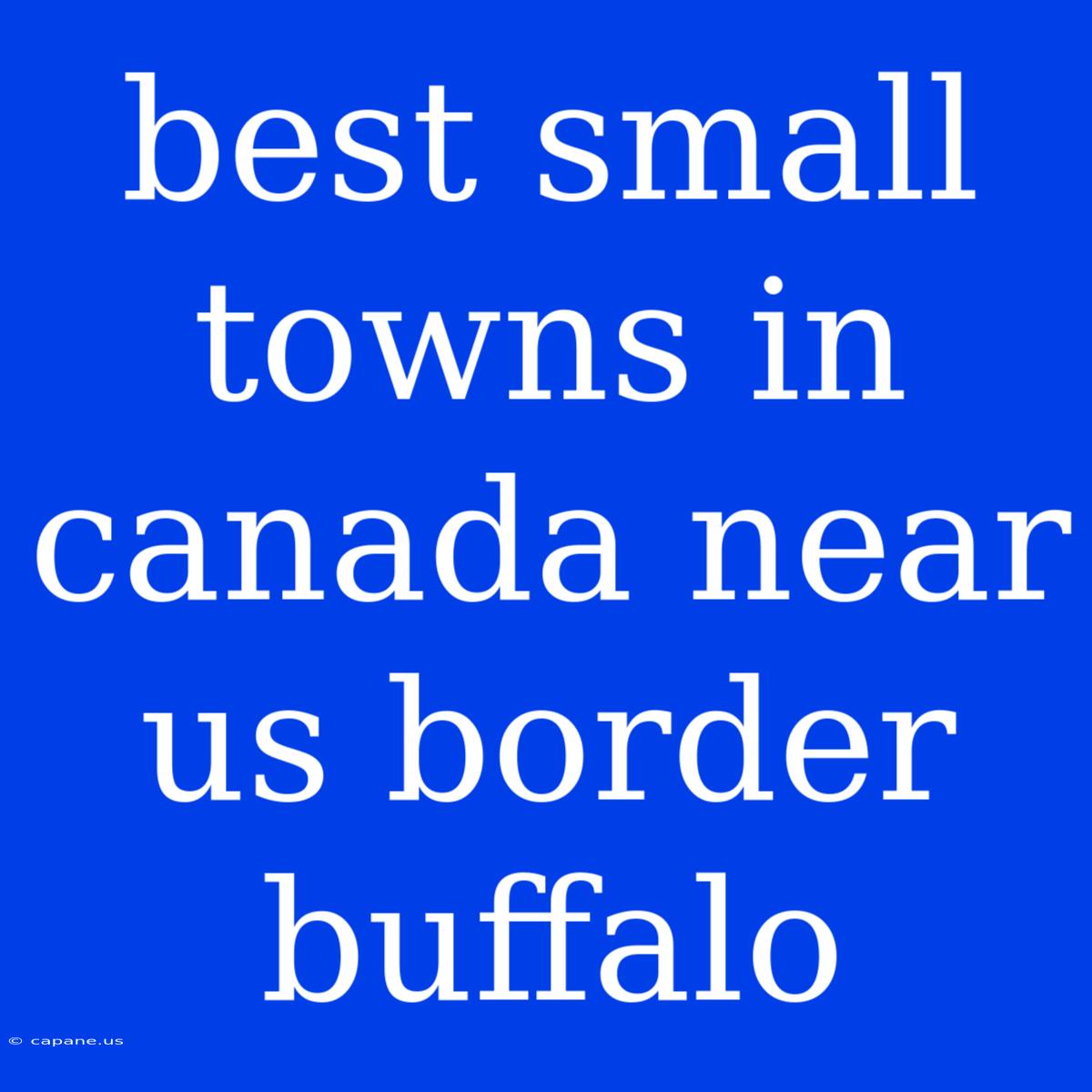 Best Small Towns In Canada Near Us Border Buffalo