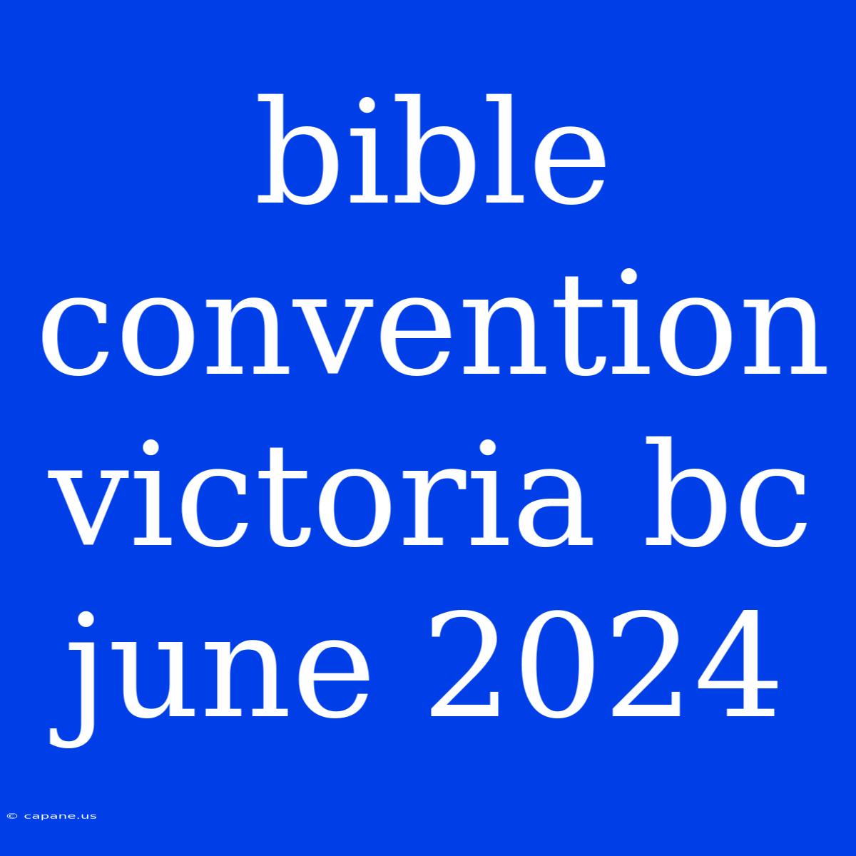 Bible Convention Victoria Bc June 2024