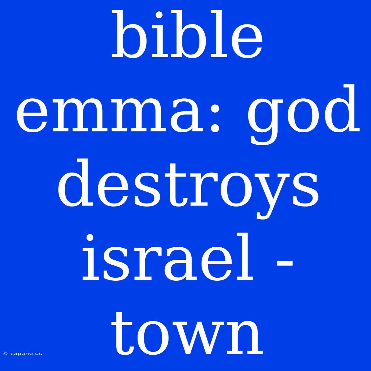 Bible Emma: God Destroys Israel -town