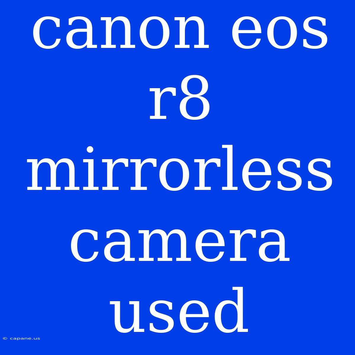 Canon Eos R8 Mirrorless Camera Used