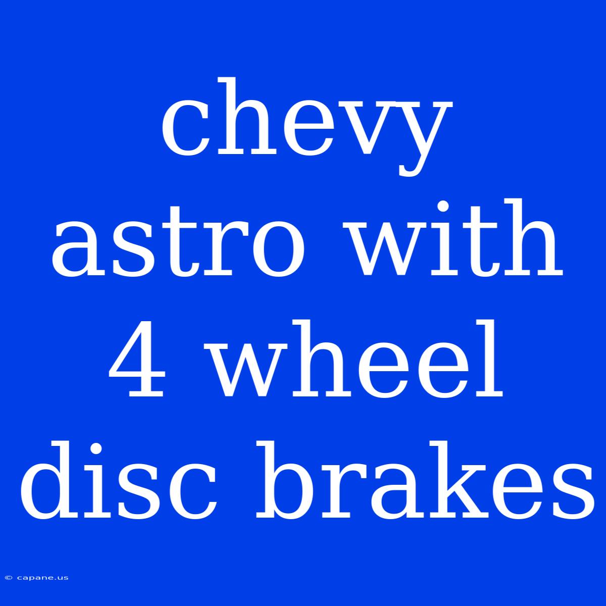 Chevy Astro With 4 Wheel Disc Brakes