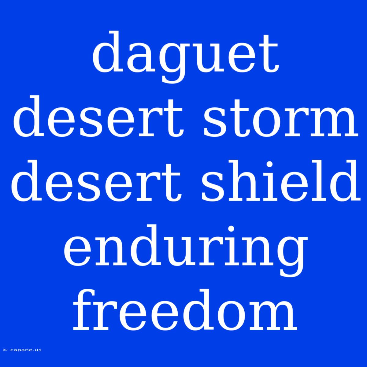 Daguet Desert Storm Desert Shield Enduring Freedom