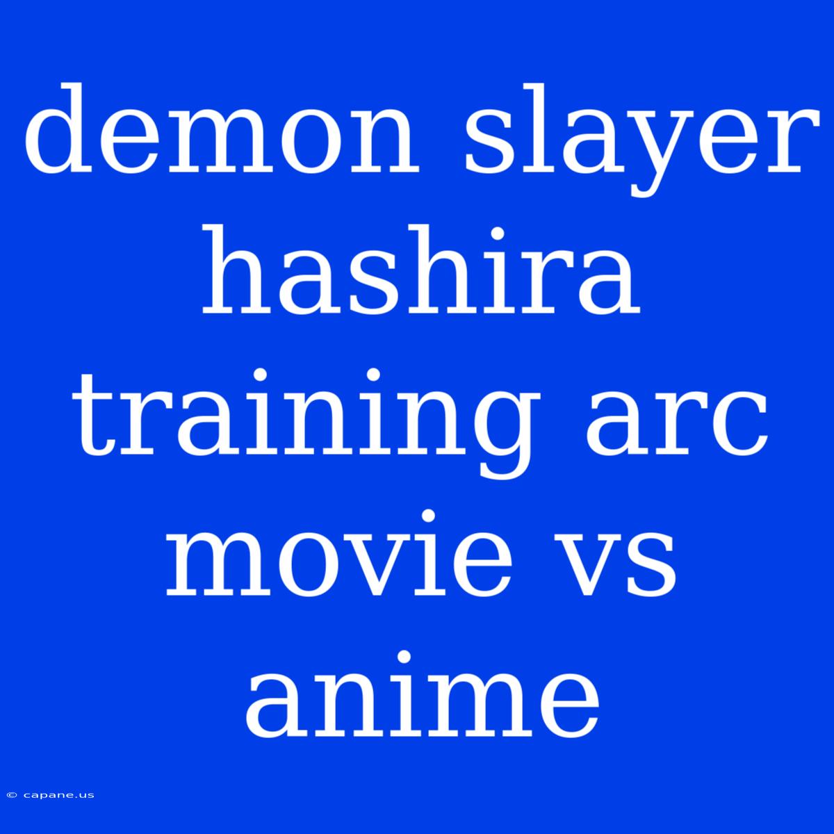 Demon Slayer Hashira Training Arc Movie Vs Anime