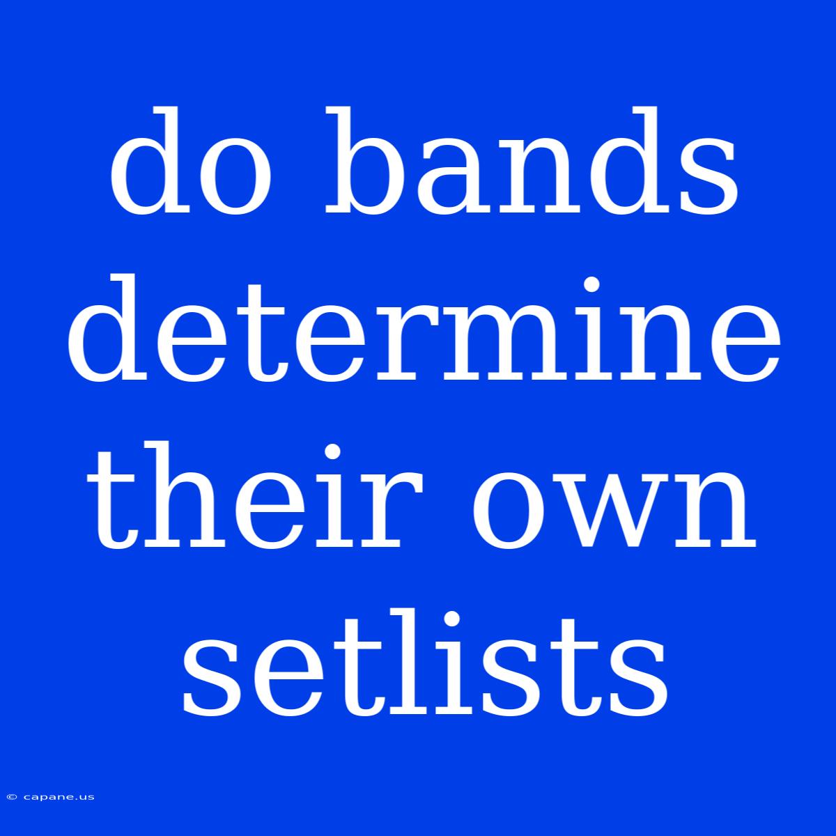 Do Bands Determine Their Own Setlists