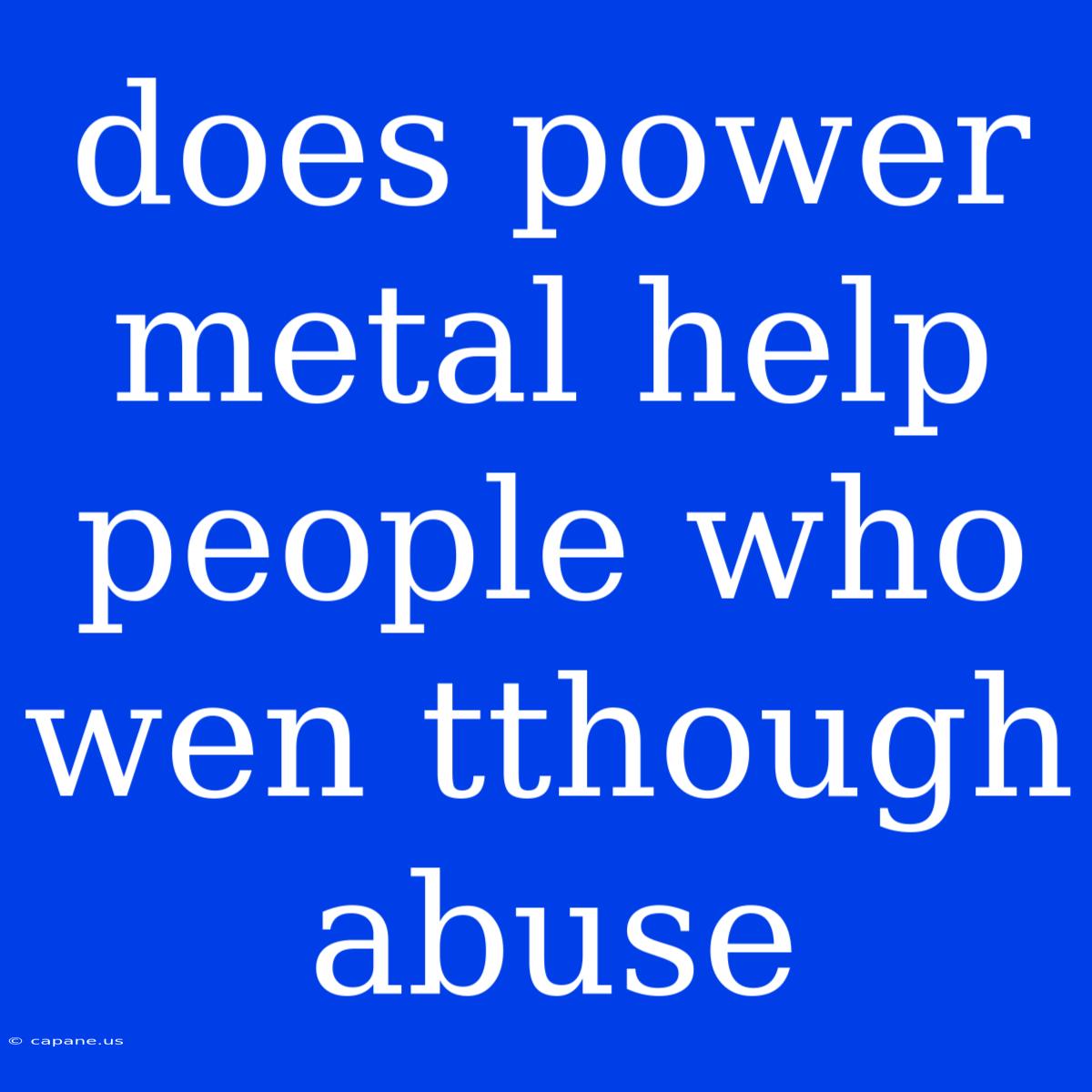 Does Power Metal Help People Who Wen Tthough Abuse