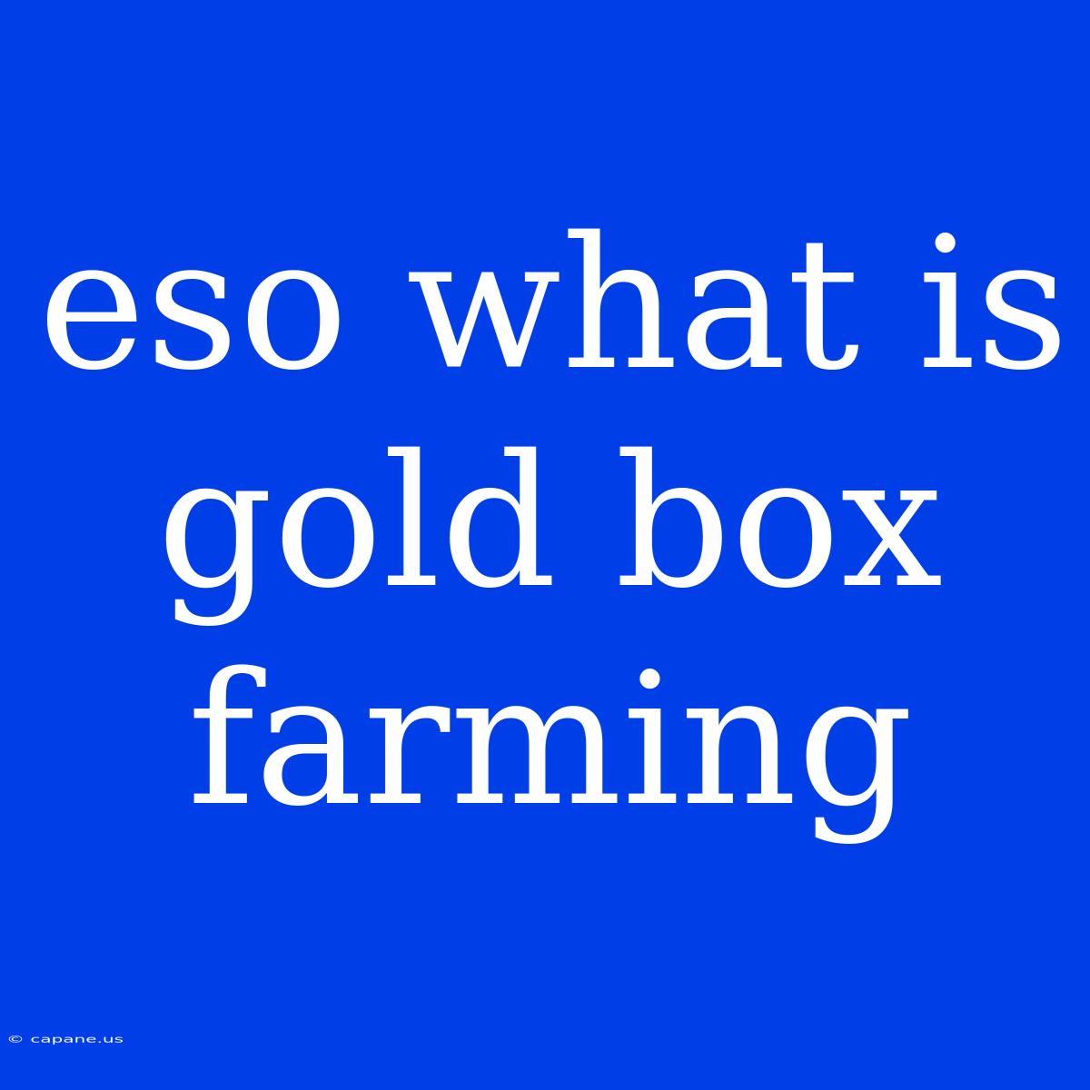 Eso What Is Gold Box Farming