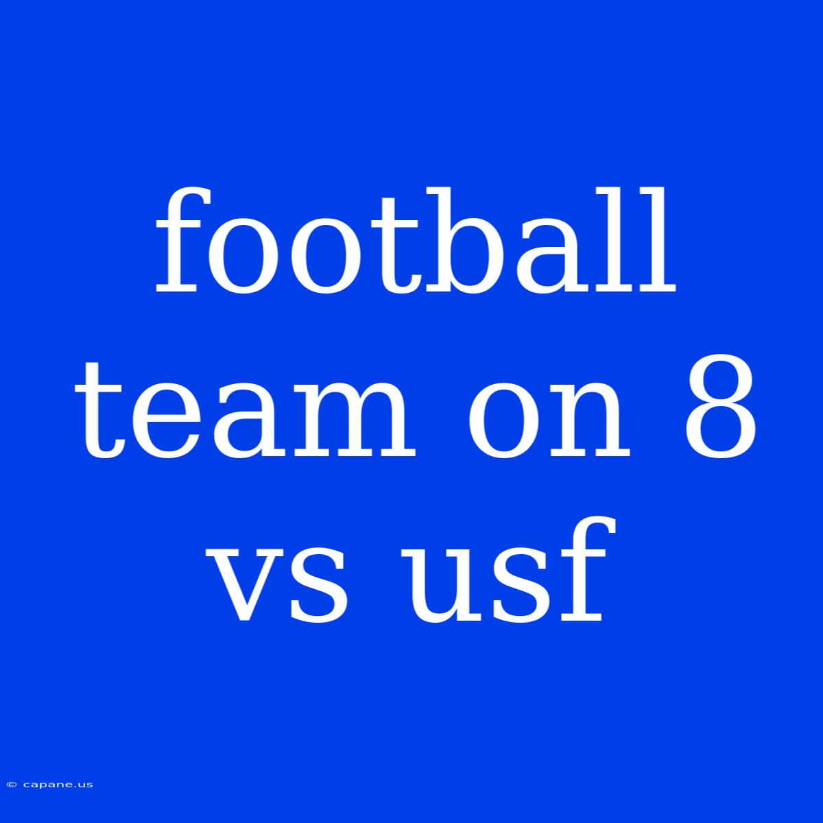 Football Team On 8 Vs Usf