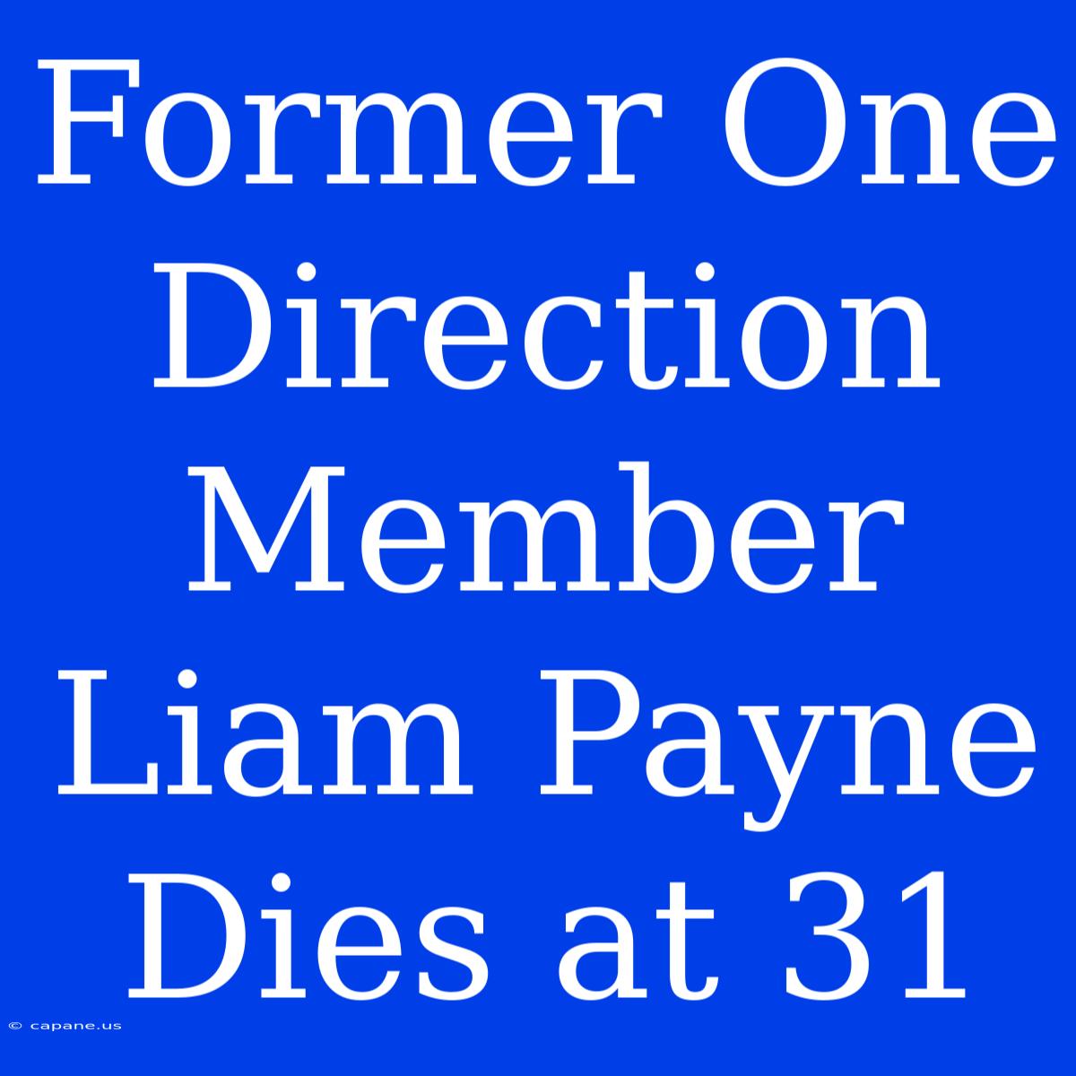 Former One Direction Member Liam Payne Dies At 31 