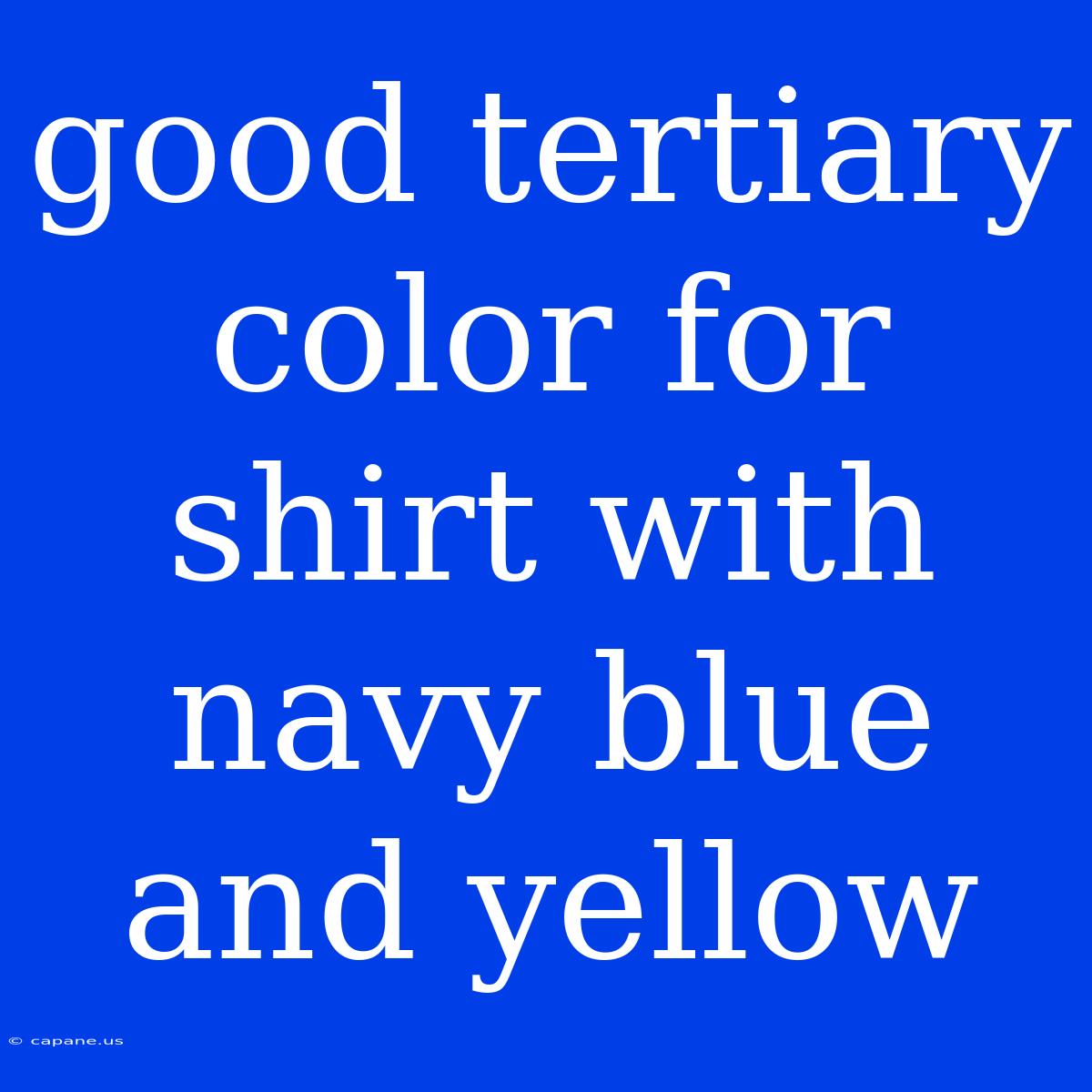 Good Tertiary Color For Shirt With Navy Blue And Yellow