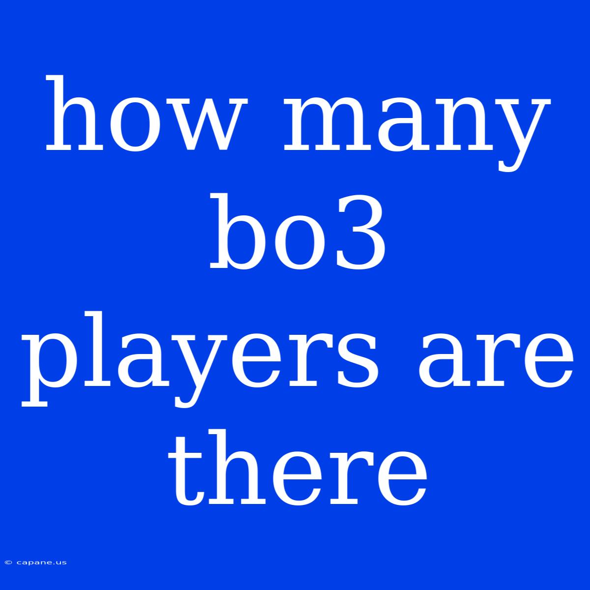 How Many Bo3 Players Are There