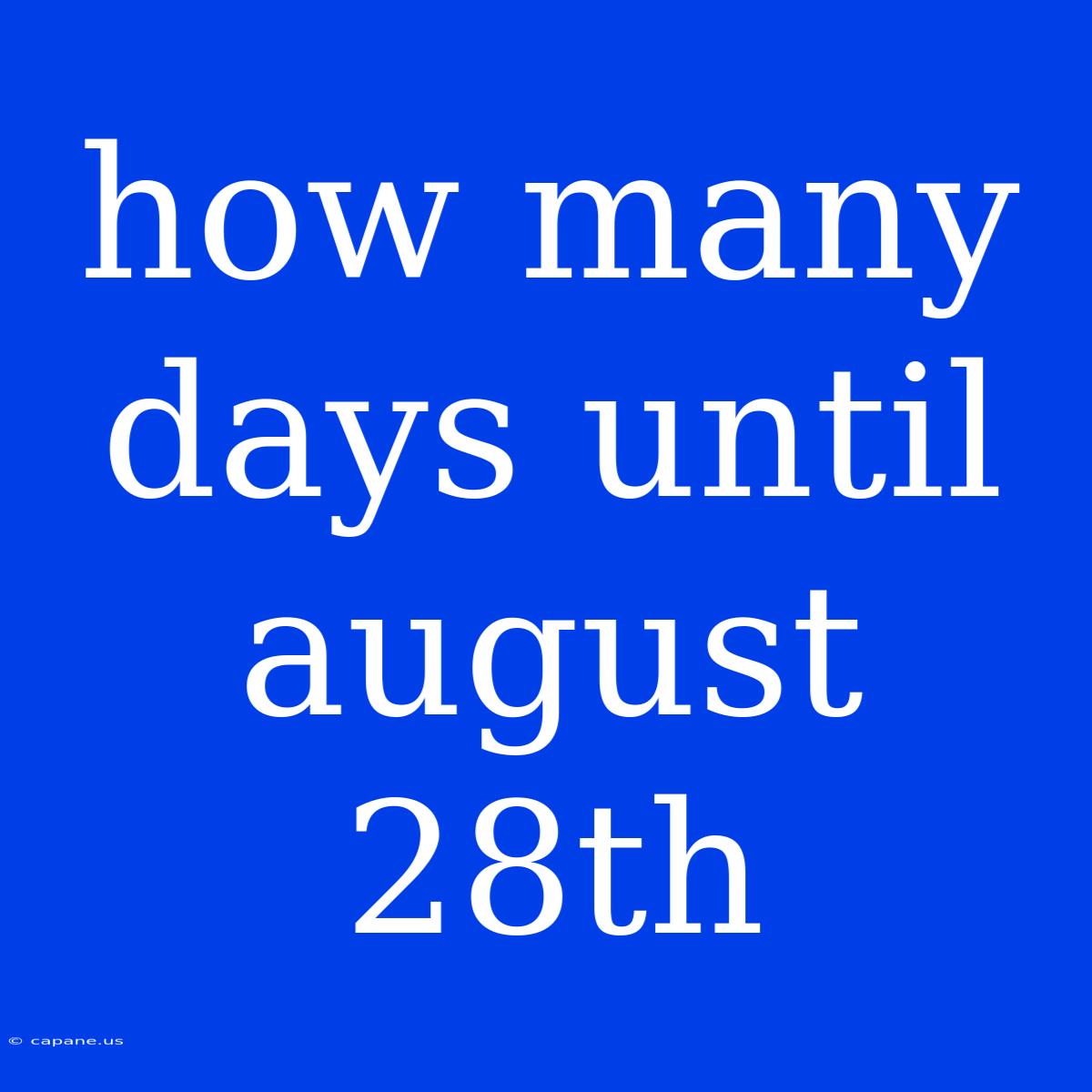 How Many Days Until August 28th