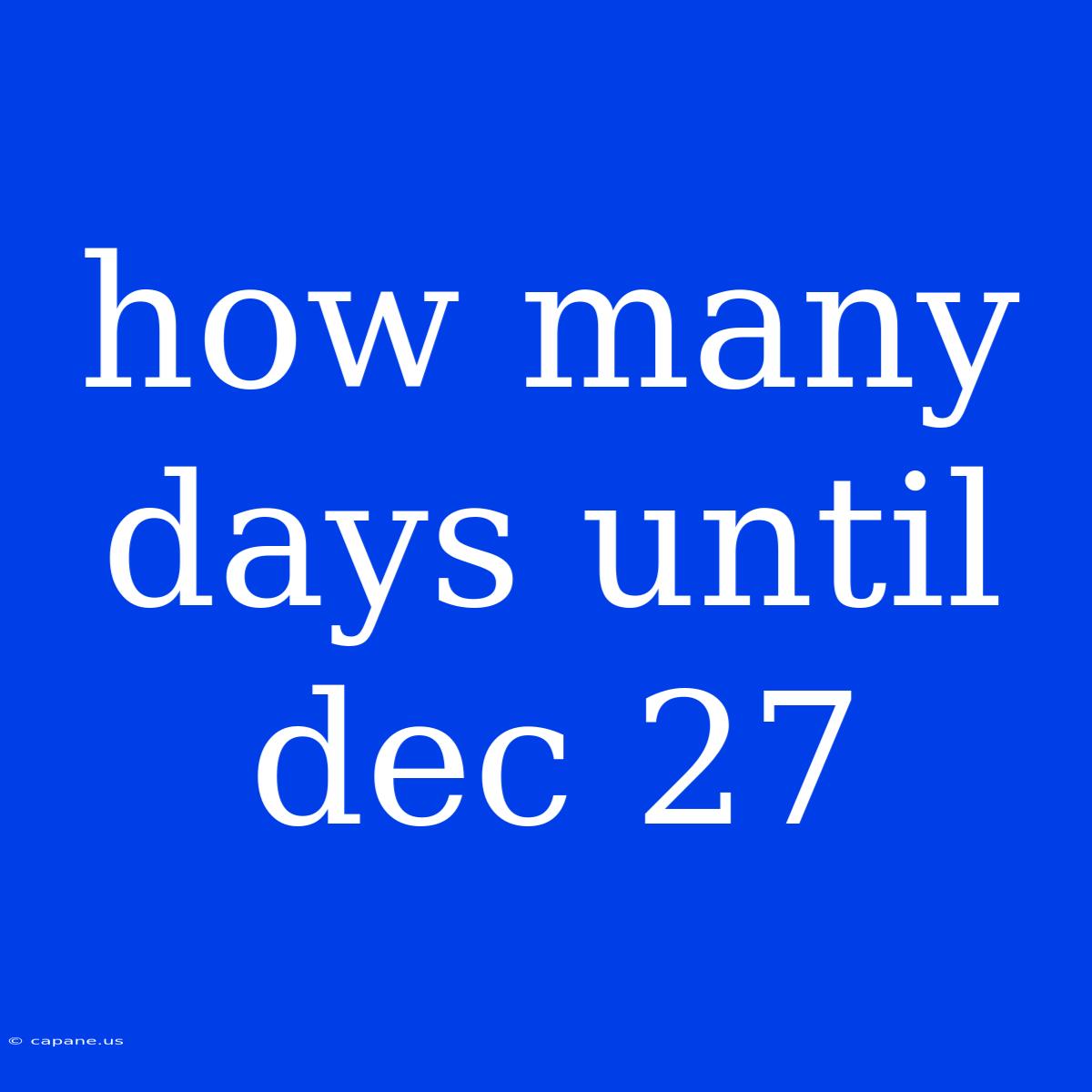 How Many Days Until Dec 27