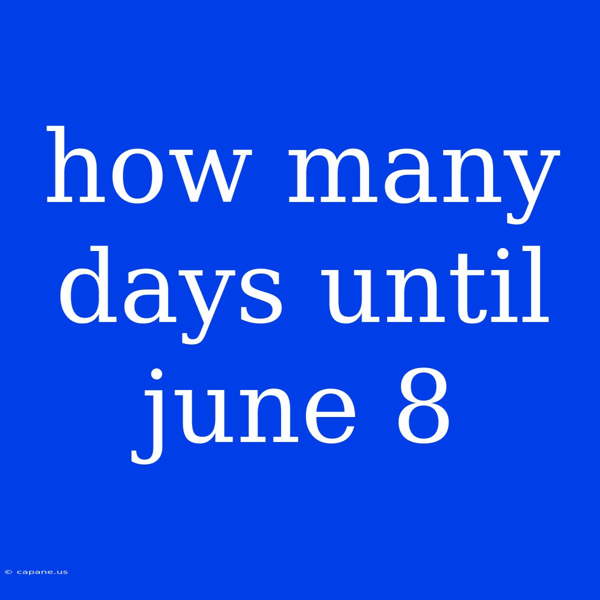 How Many Days Until June 8