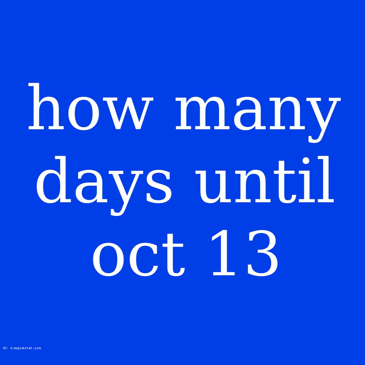 How Many Days Until Oct 13