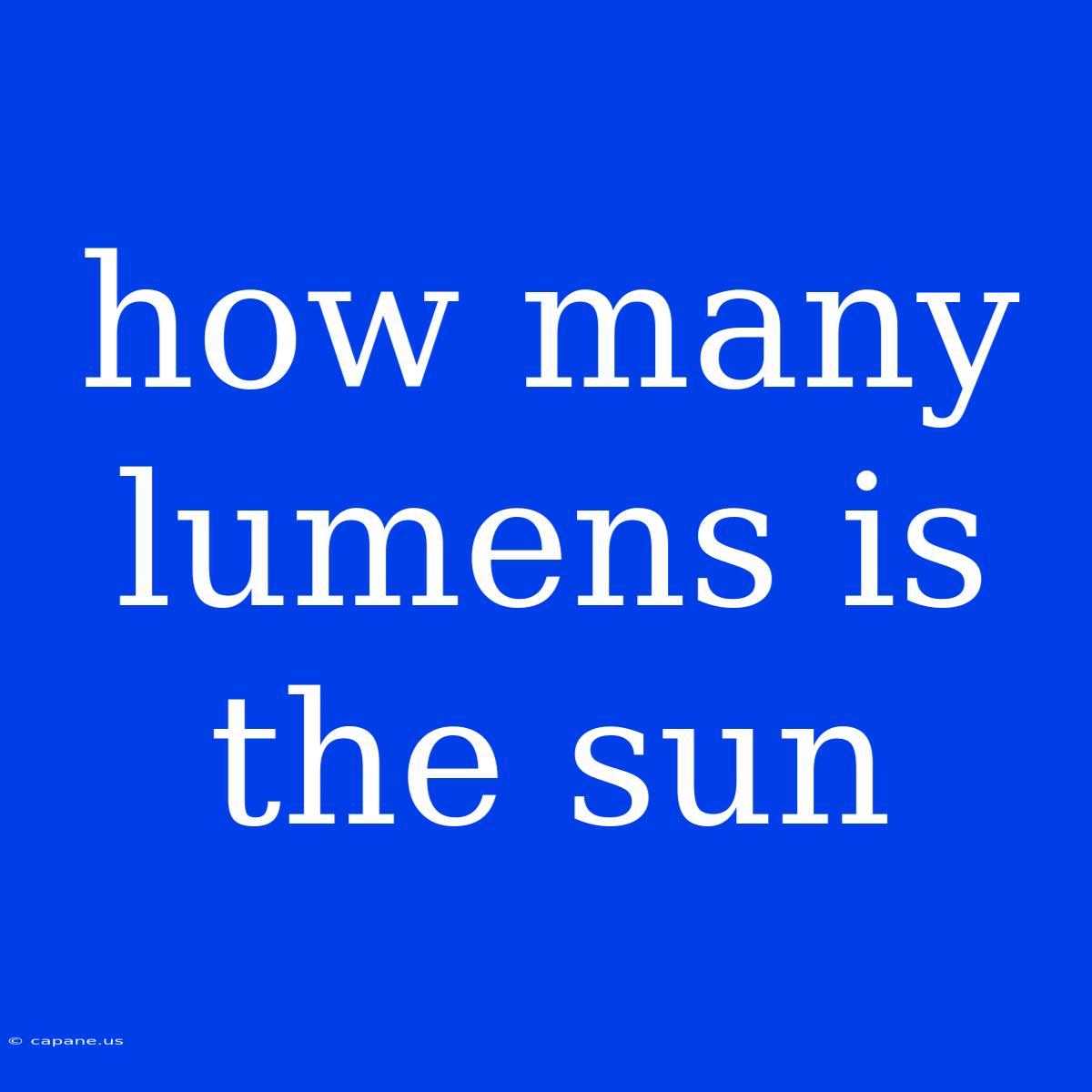 How Many Lumens Is The Sun