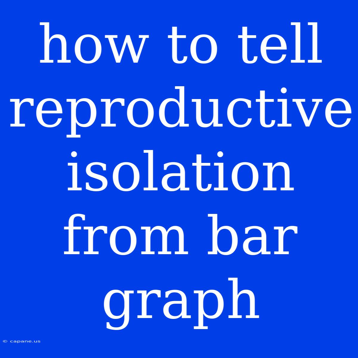 How To Tell Reproductive Isolation From Bar Graph