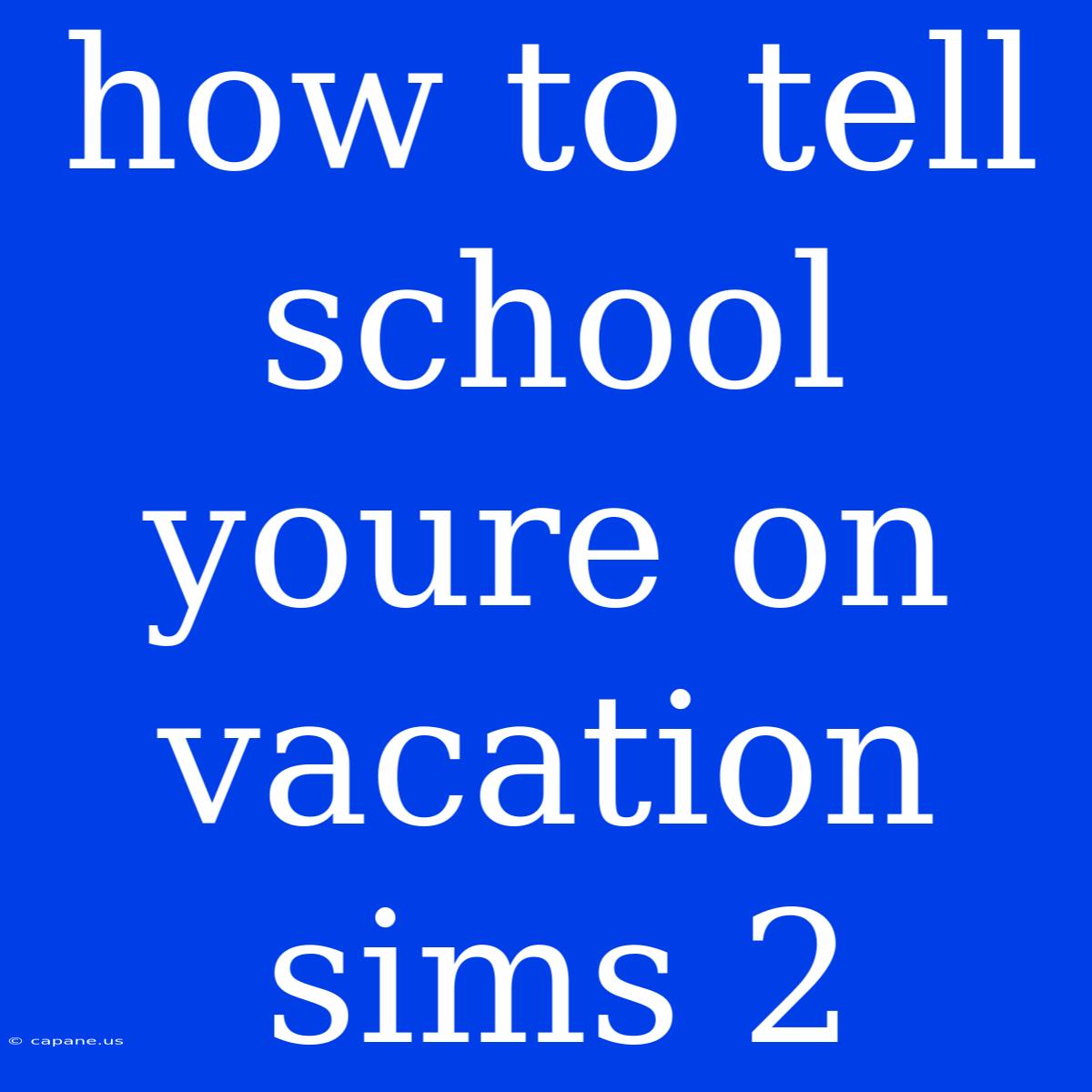 How To Tell School Youre On Vacation Sims 2