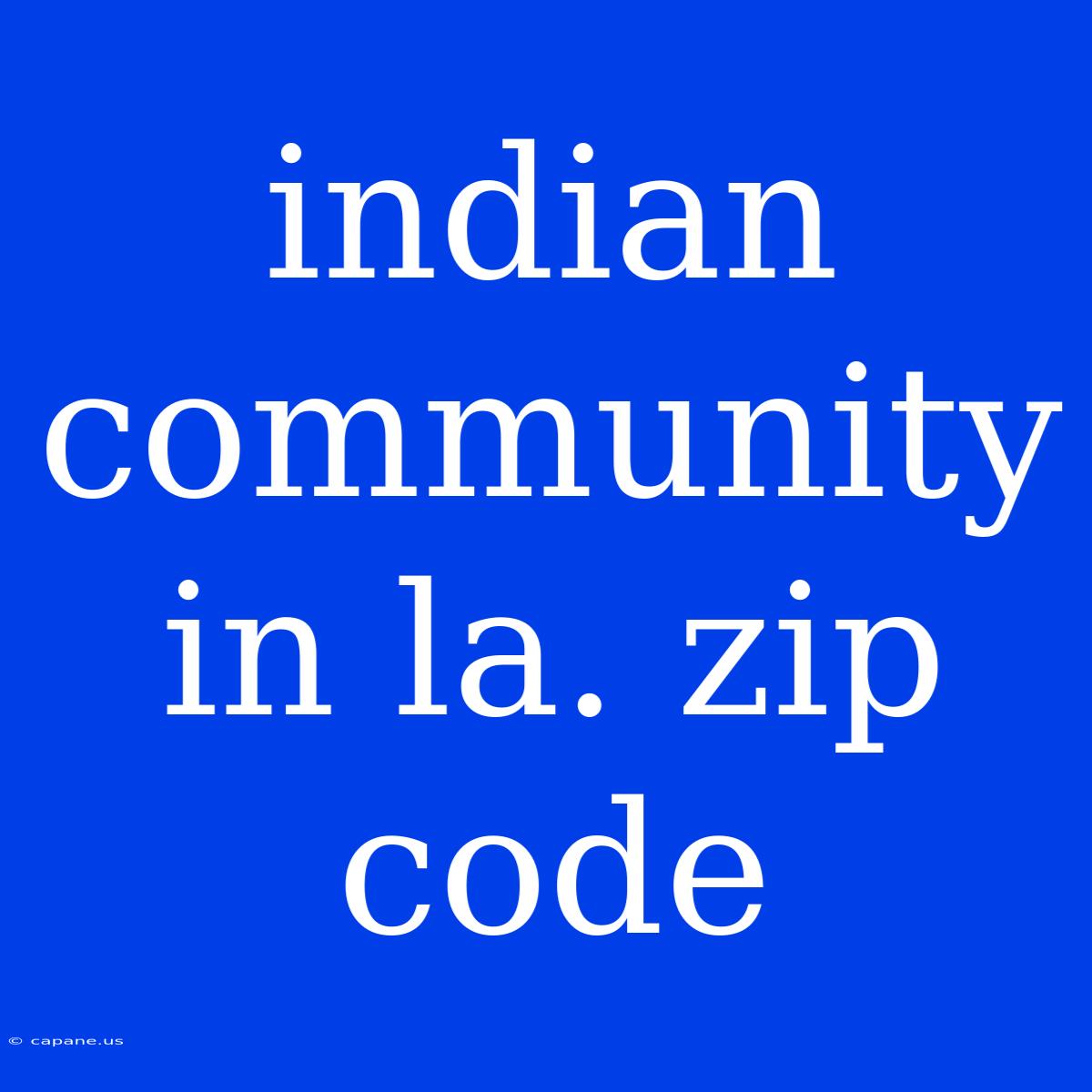 Indian Community In La. Zip Code