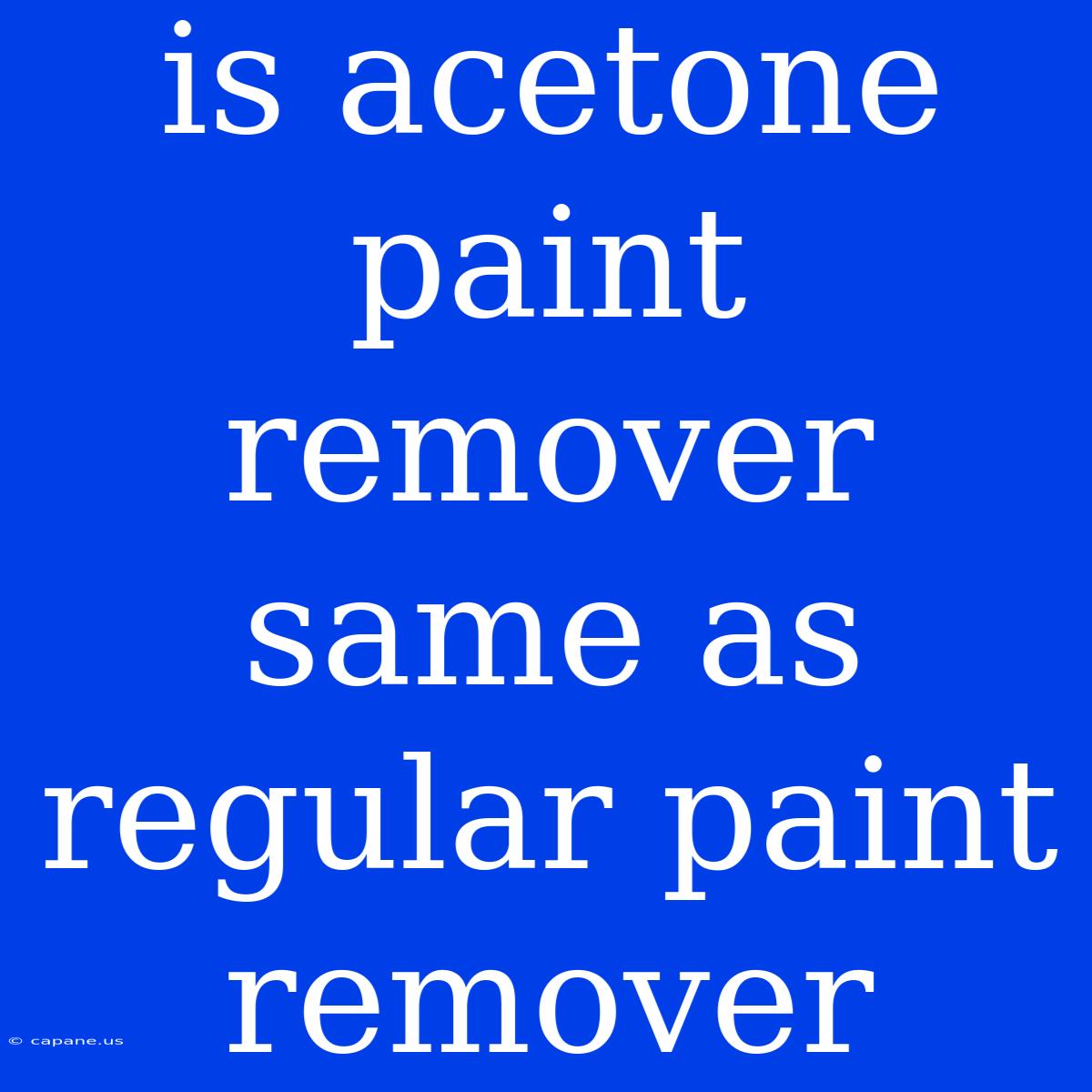 Is Acetone Paint Remover Same As Regular Paint Remover