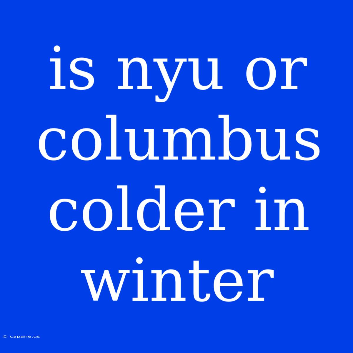 Is Nyu Or Columbus Colder In Winter