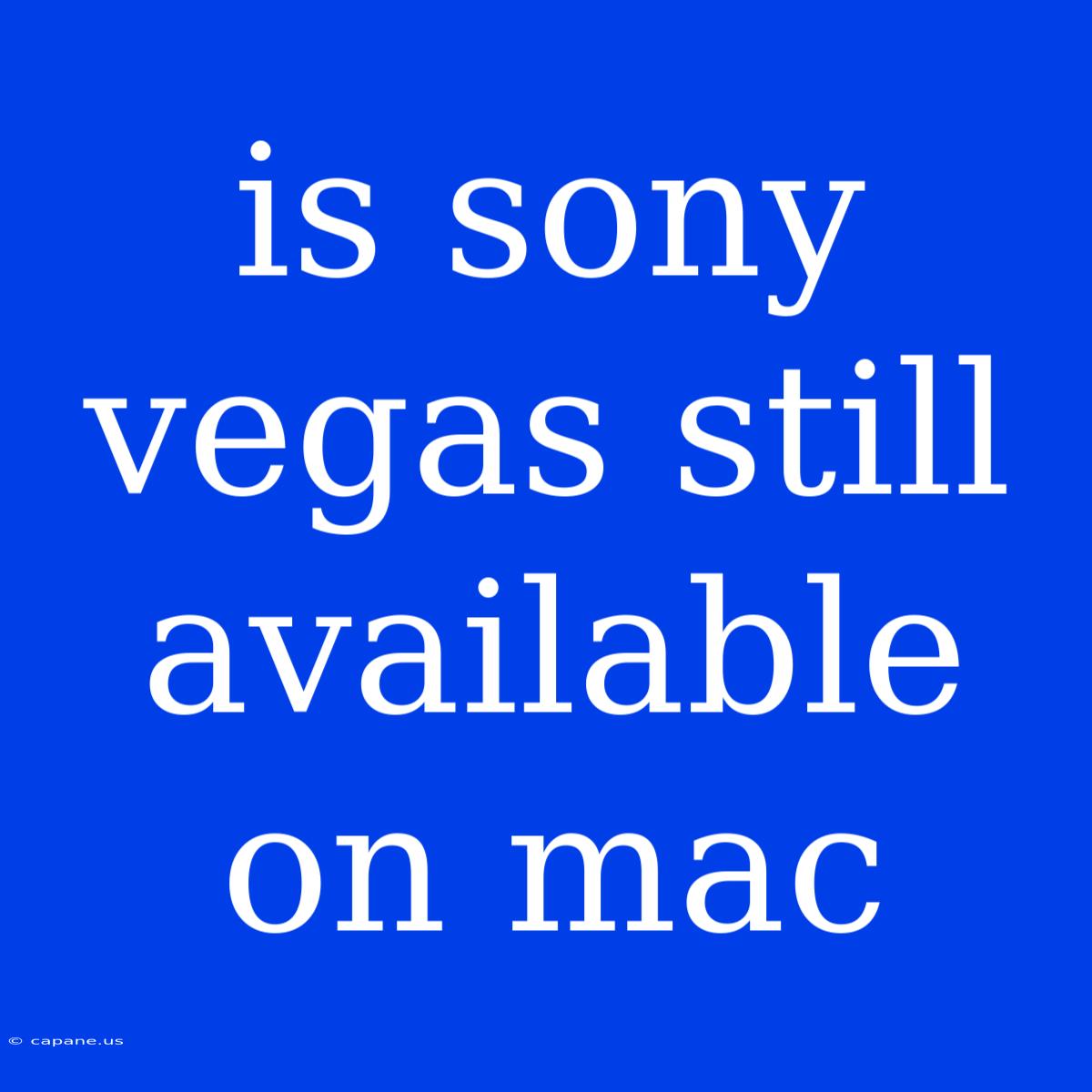 Is Sony Vegas Still Available On Mac