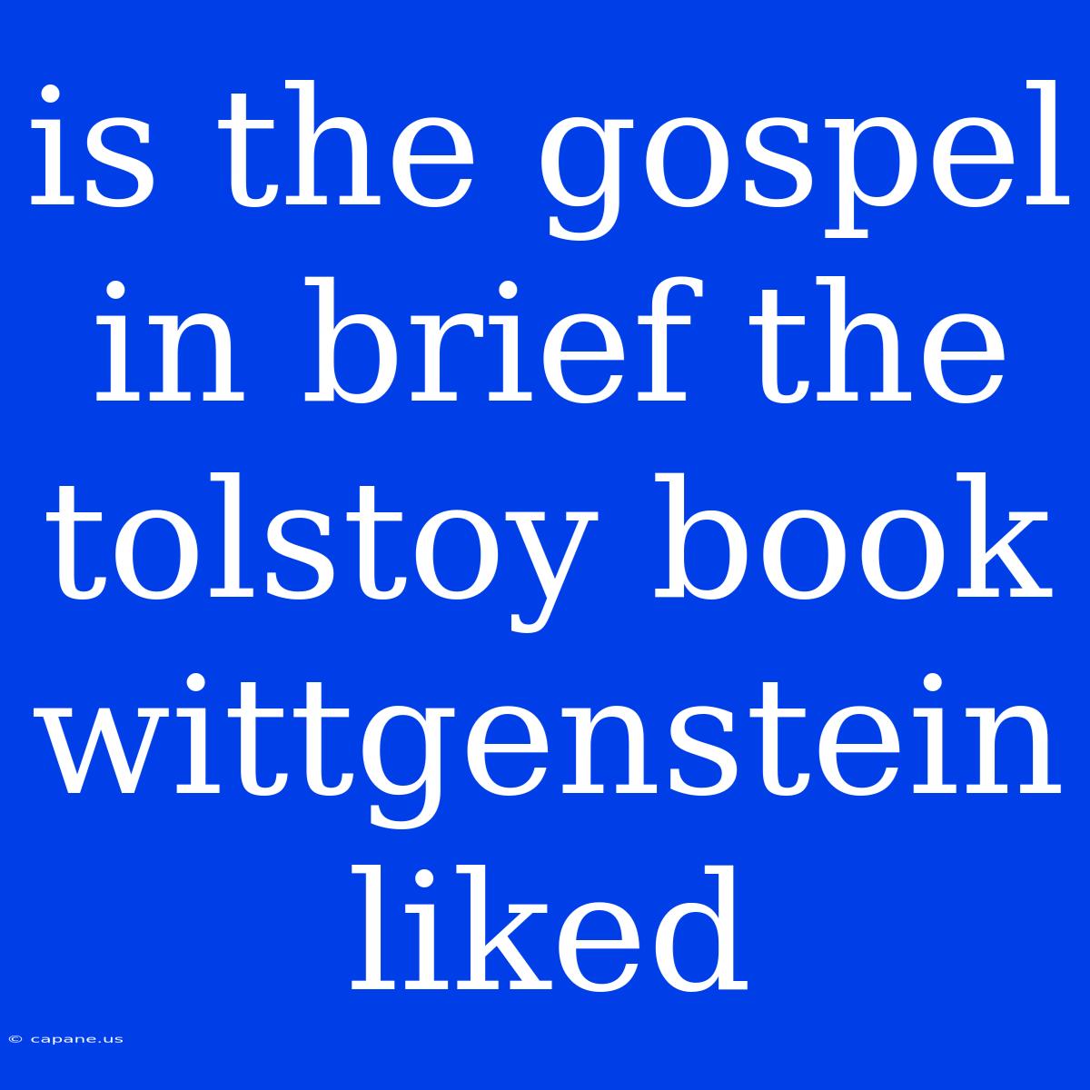 Is The Gospel In Brief The Tolstoy Book Wittgenstein Liked