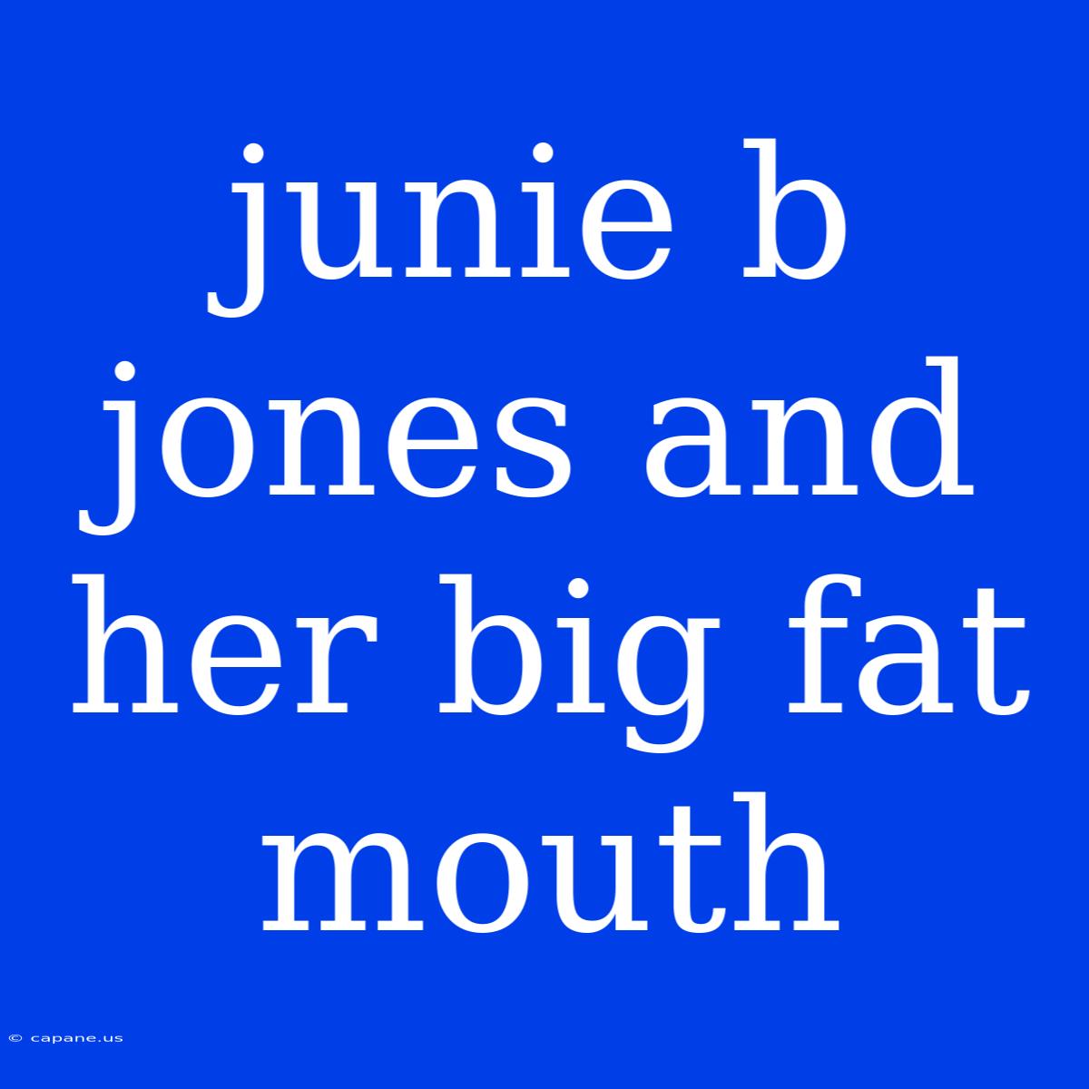 Junie B Jones And Her Big Fat Mouth