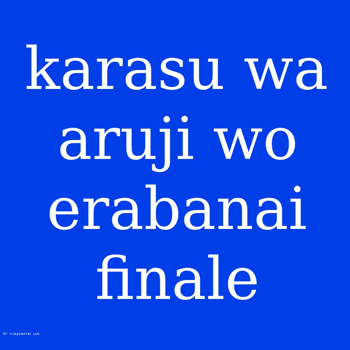 Karasu Wa Aruji Wo Erabanai Finale