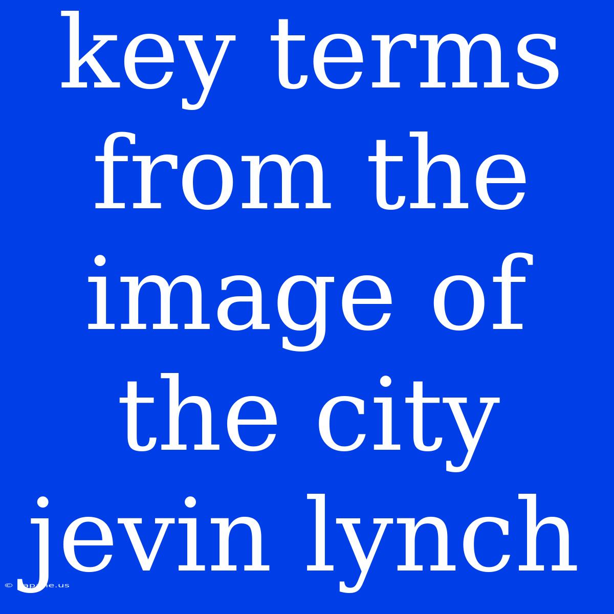 Key Terms From The Image Of The City Jevin Lynch