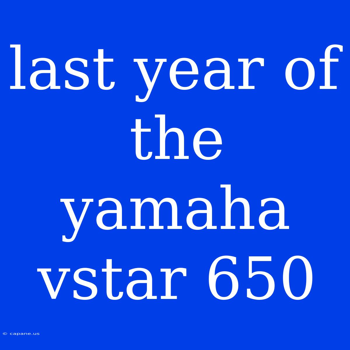 Last Year Of The Yamaha Vstar 650