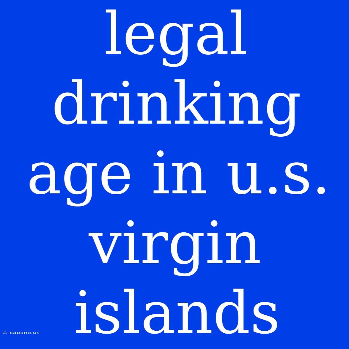 Legal Drinking Age In U.s. Virgin Islands