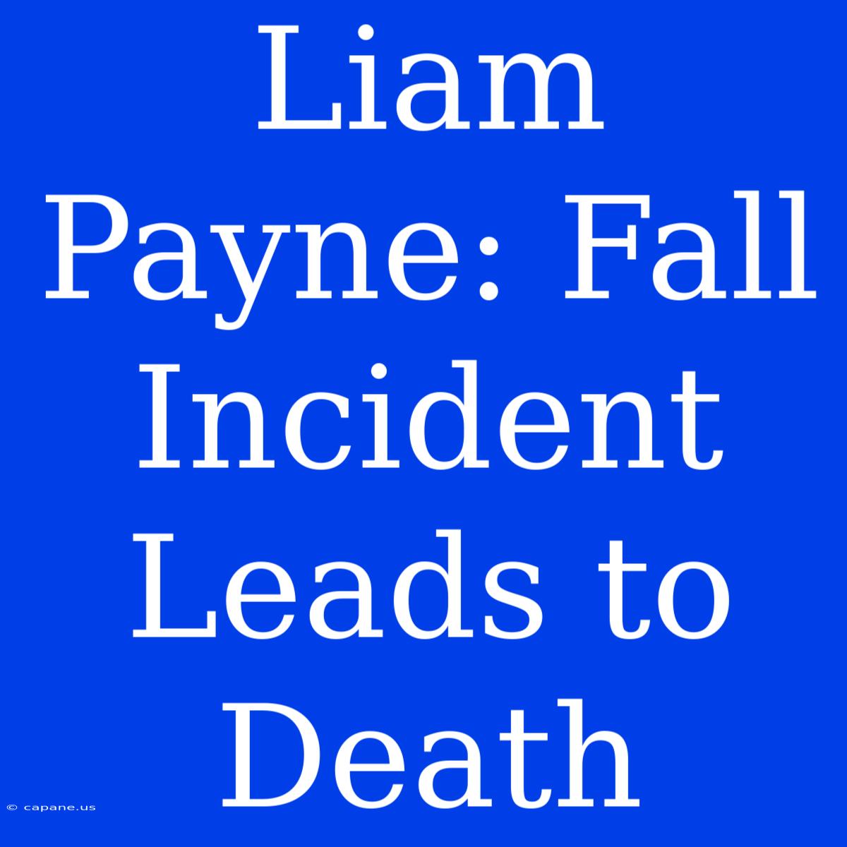 Liam Payne: Fall Incident Leads To Death 