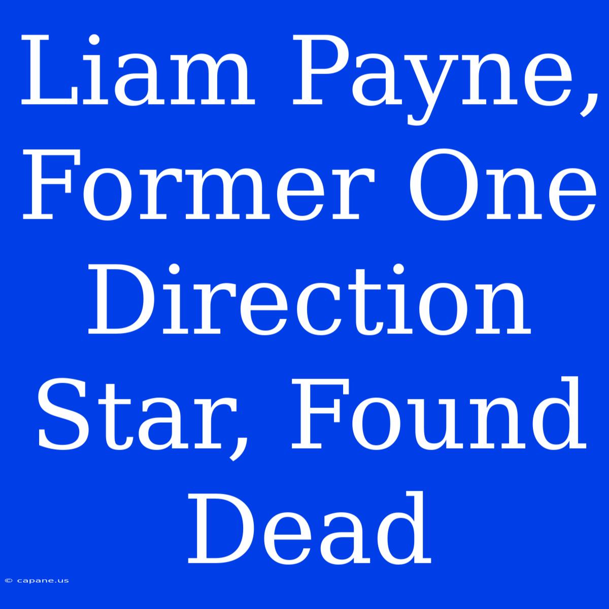 Liam Payne, Former One Direction Star, Found Dead