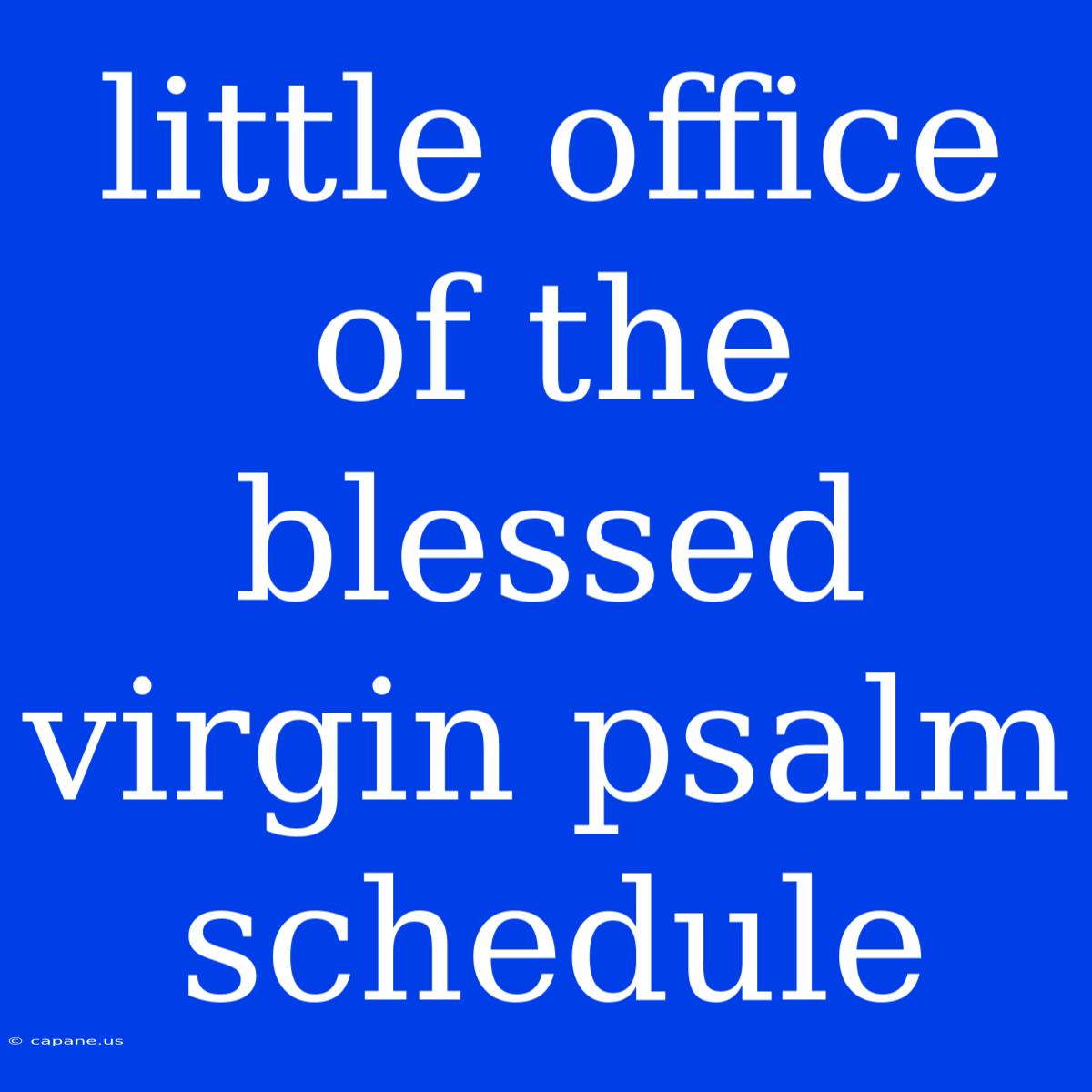 Little Office Of The Blessed Virgin Psalm Schedule