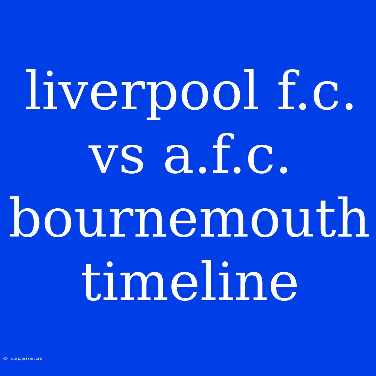 Liverpool F.c. Vs A.f.c. Bournemouth Timeline