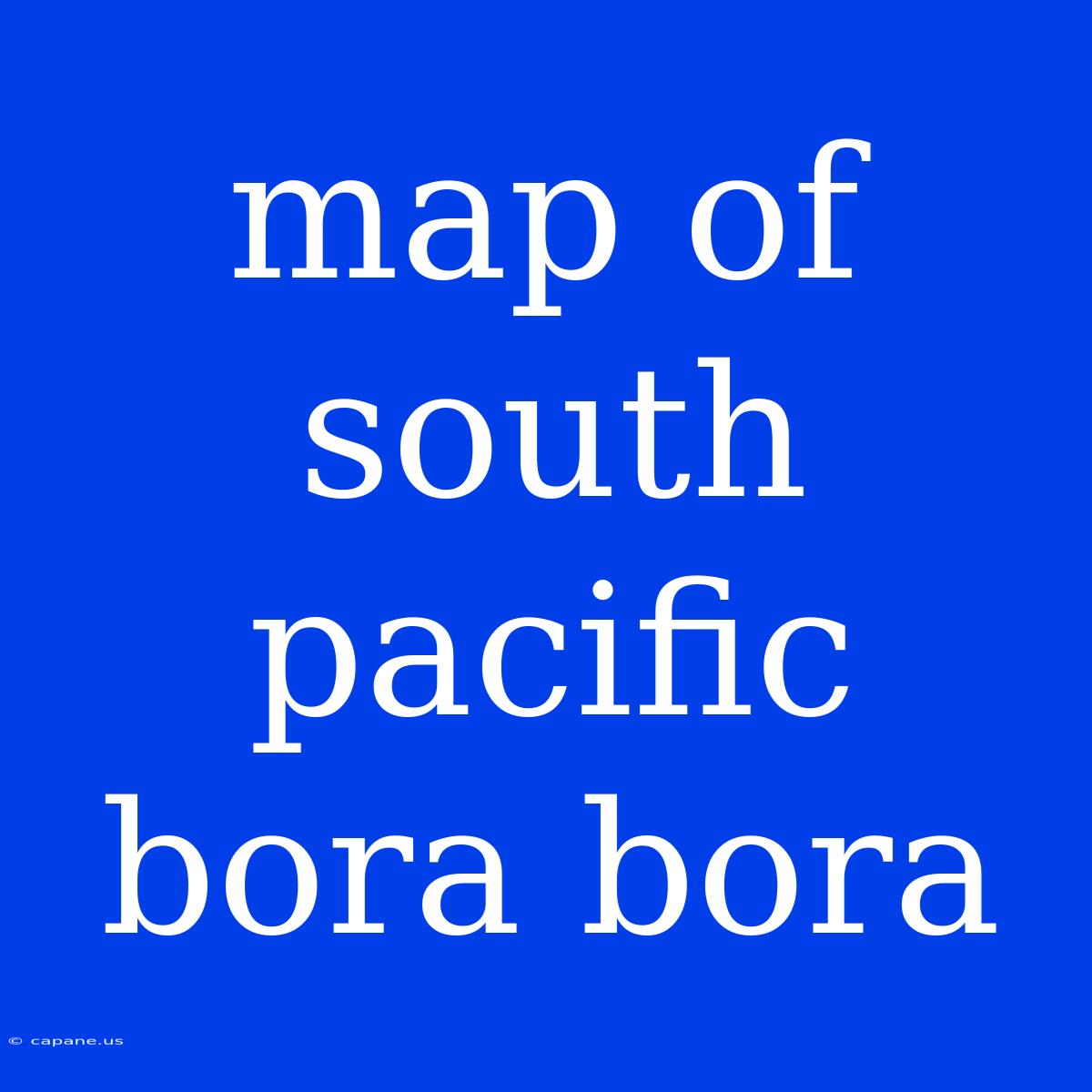 Map Of South Pacific Bora Bora