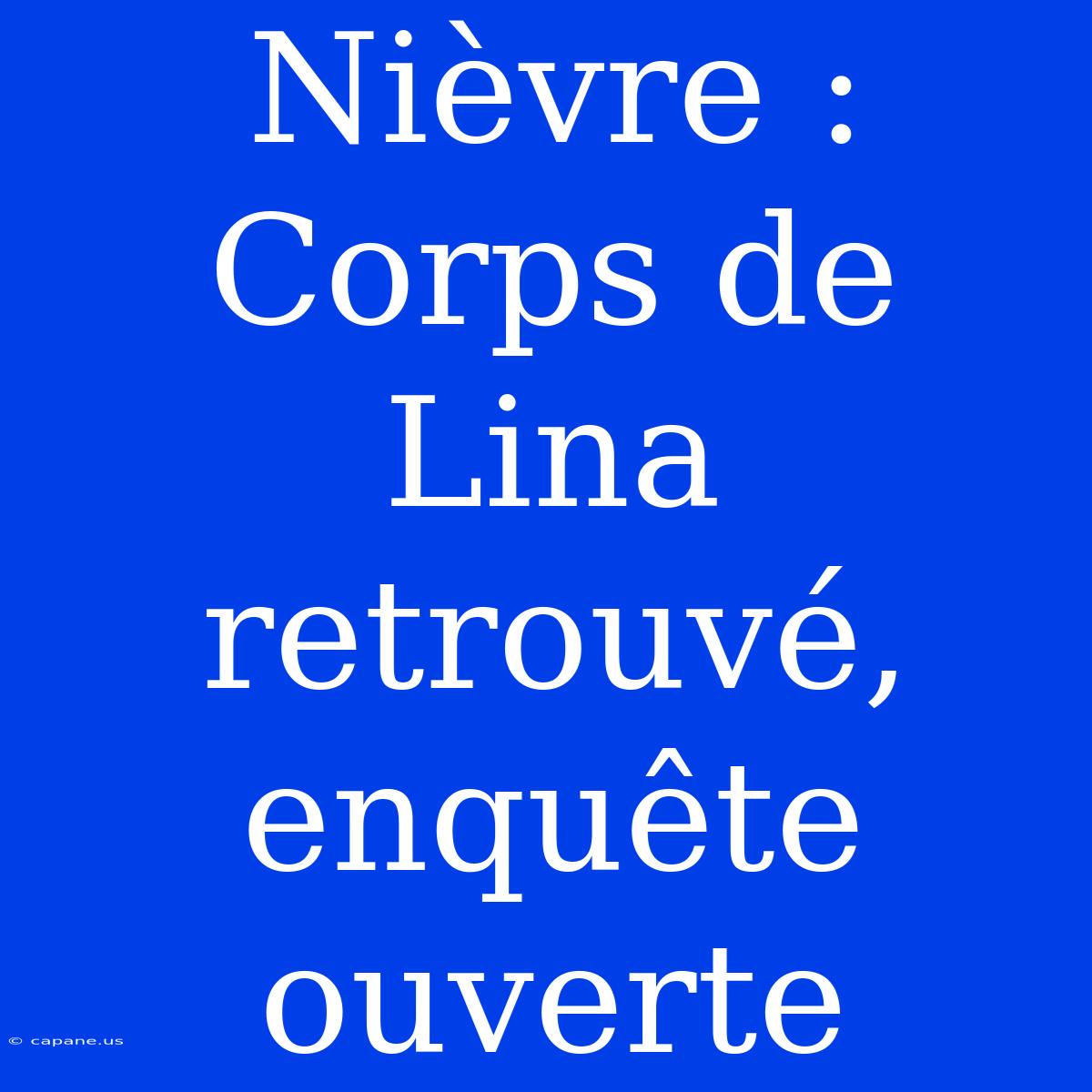 Nièvre : Corps De Lina Retrouvé, Enquête Ouverte 