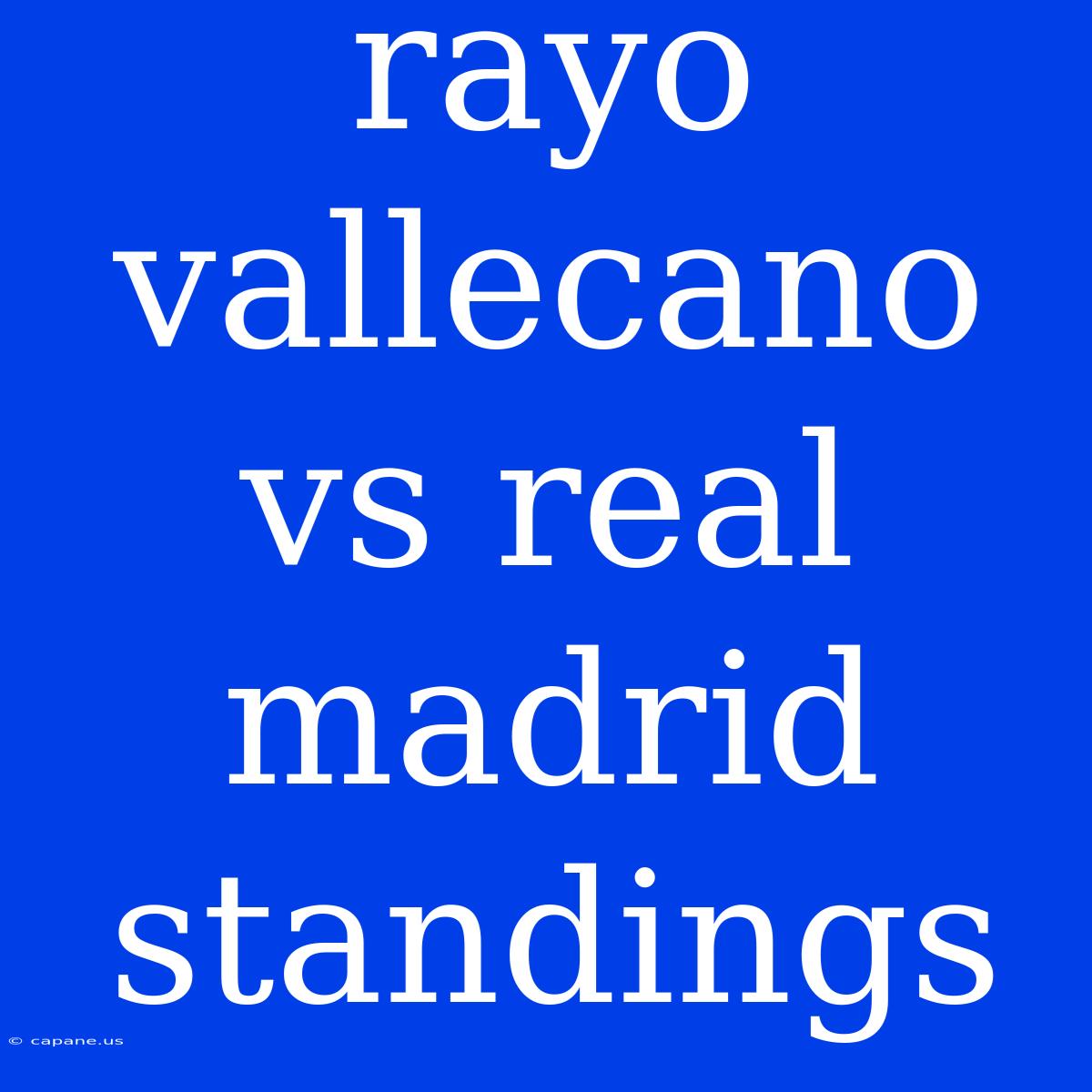 Rayo Vallecano Vs Real Madrid Standings