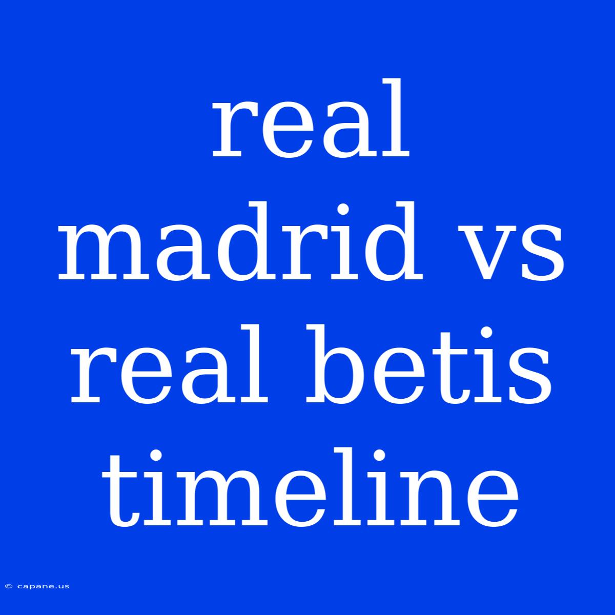 Real Madrid Vs Real Betis Timeline