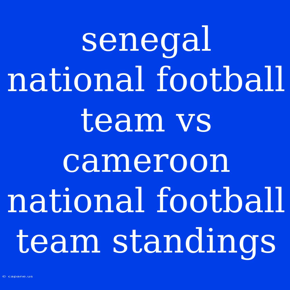 Senegal National Football Team Vs Cameroon National Football Team Standings