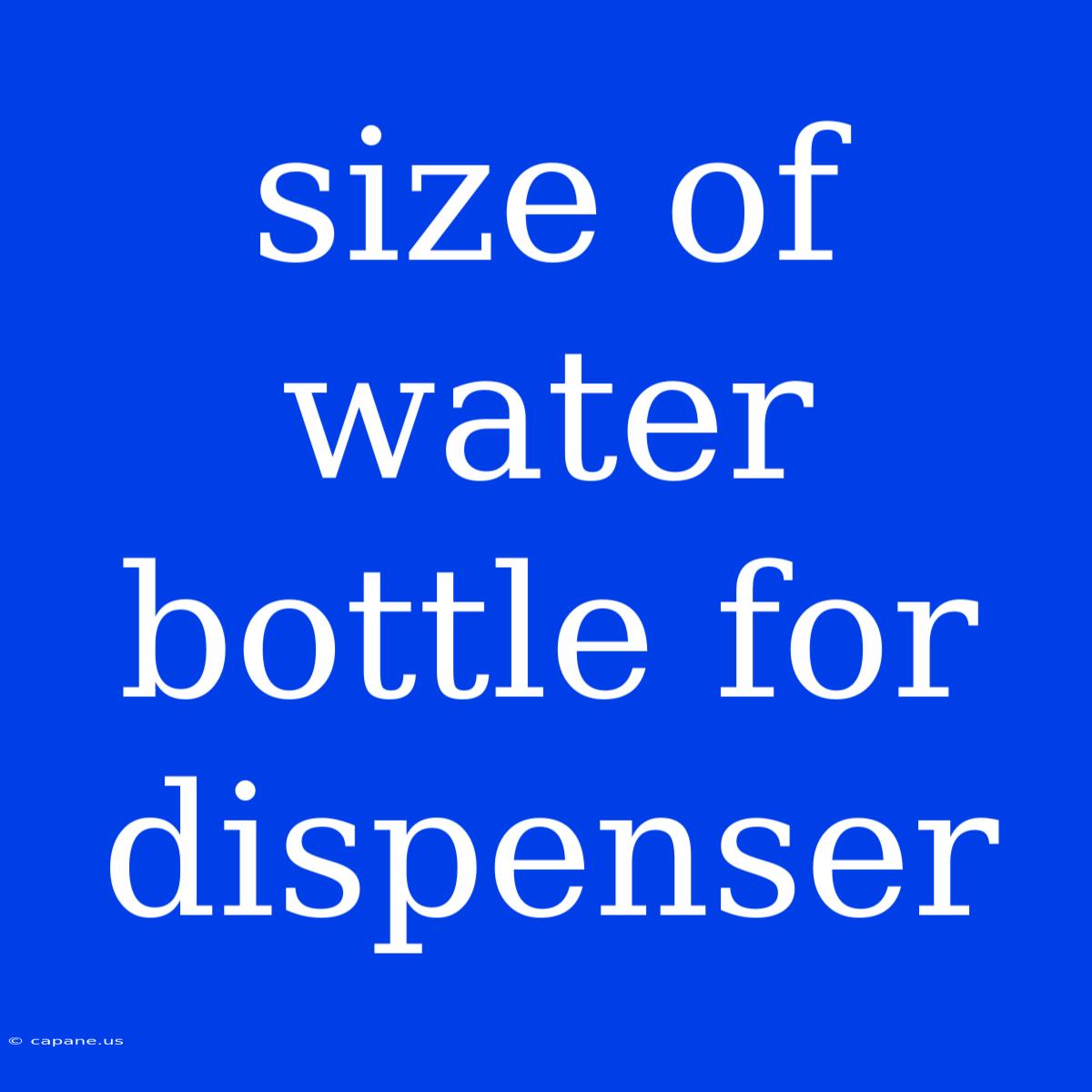 Size Of Water Bottle For Dispenser